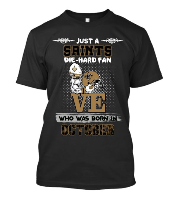 Just A Saints Die-Hard Fan Who Was Born In October T-Shirt