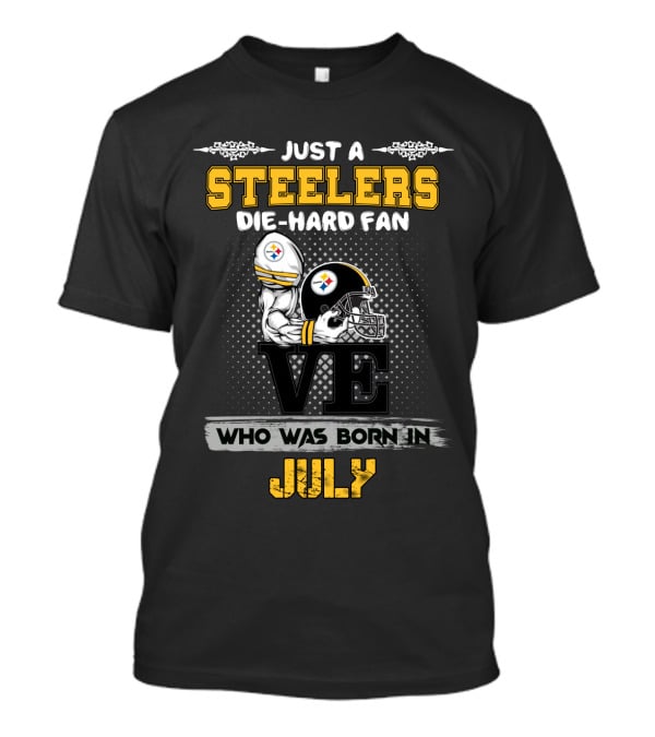 Just A Steelers Die-Hard Fan Born In July T-Shirt