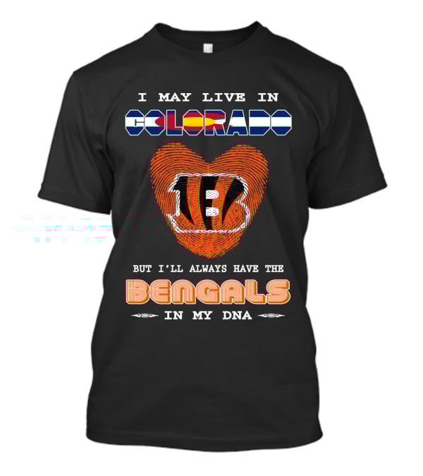 I May Live In Colorado But I'll Always Have The Bengals In My Dna T-Shirt