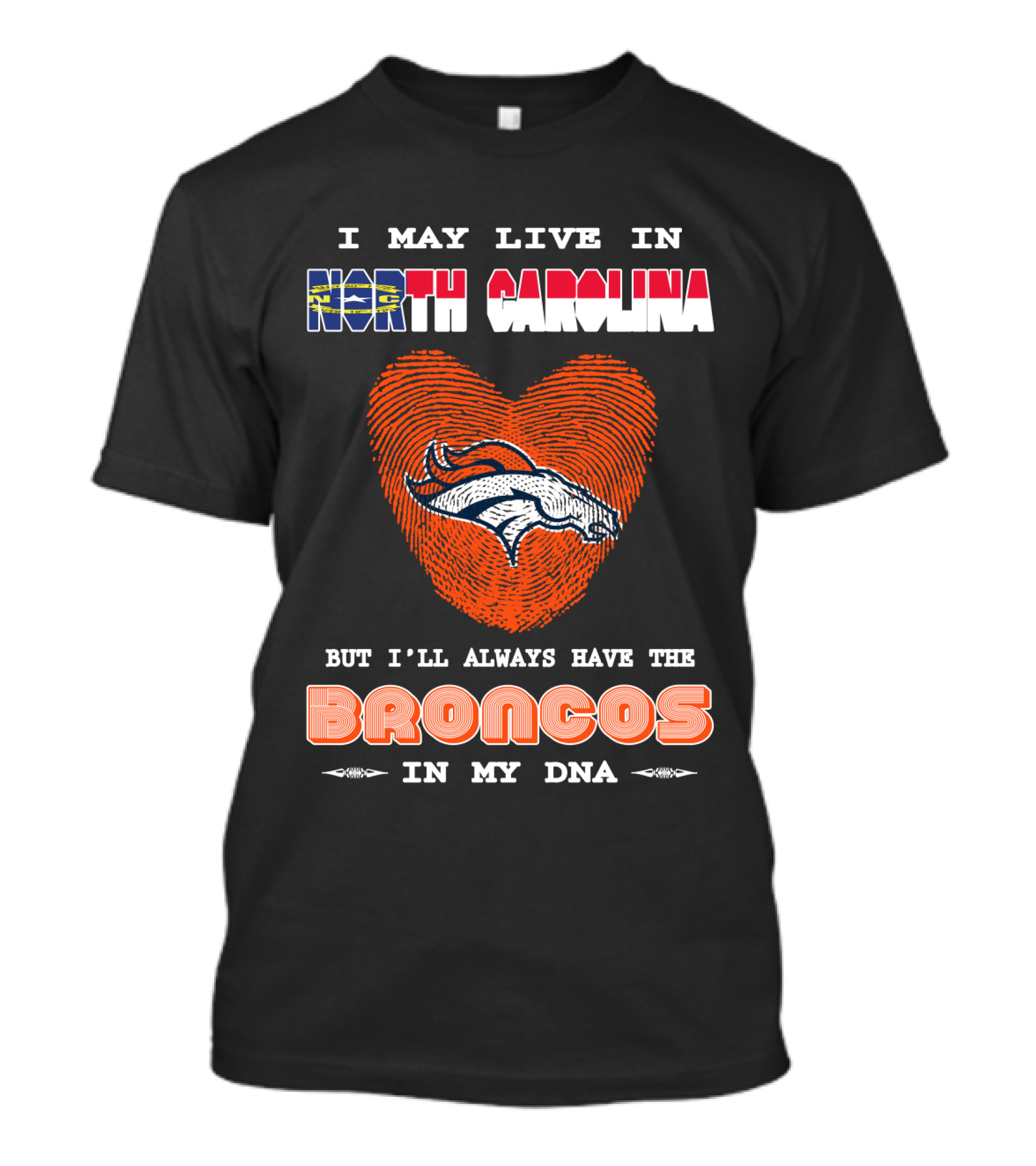 I May Live In North Carolina But I'll Always Have The Broncos In My DNA T-Shirt