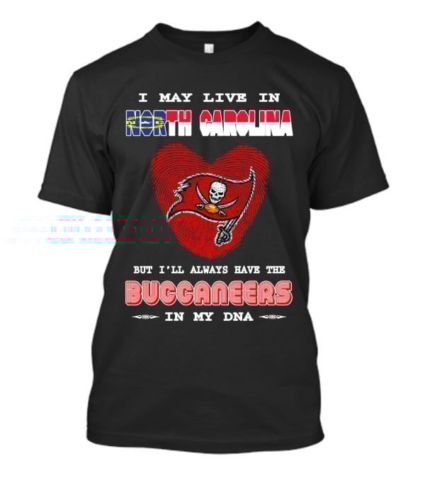 I May Live In North Carolina With Buccaneers Heart In My Dna T-Shirt