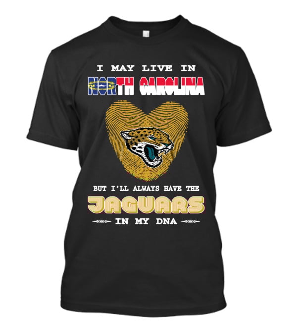 I May Live In North Carolina But I'll Always Have The Jaguars In My DNA T-Shirt