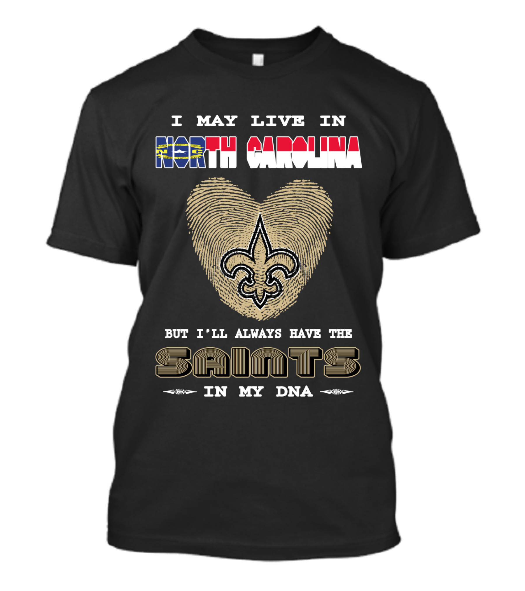 I May Live In North Carolina But I'll Always Have The Saints In My DNA T-Shirt
