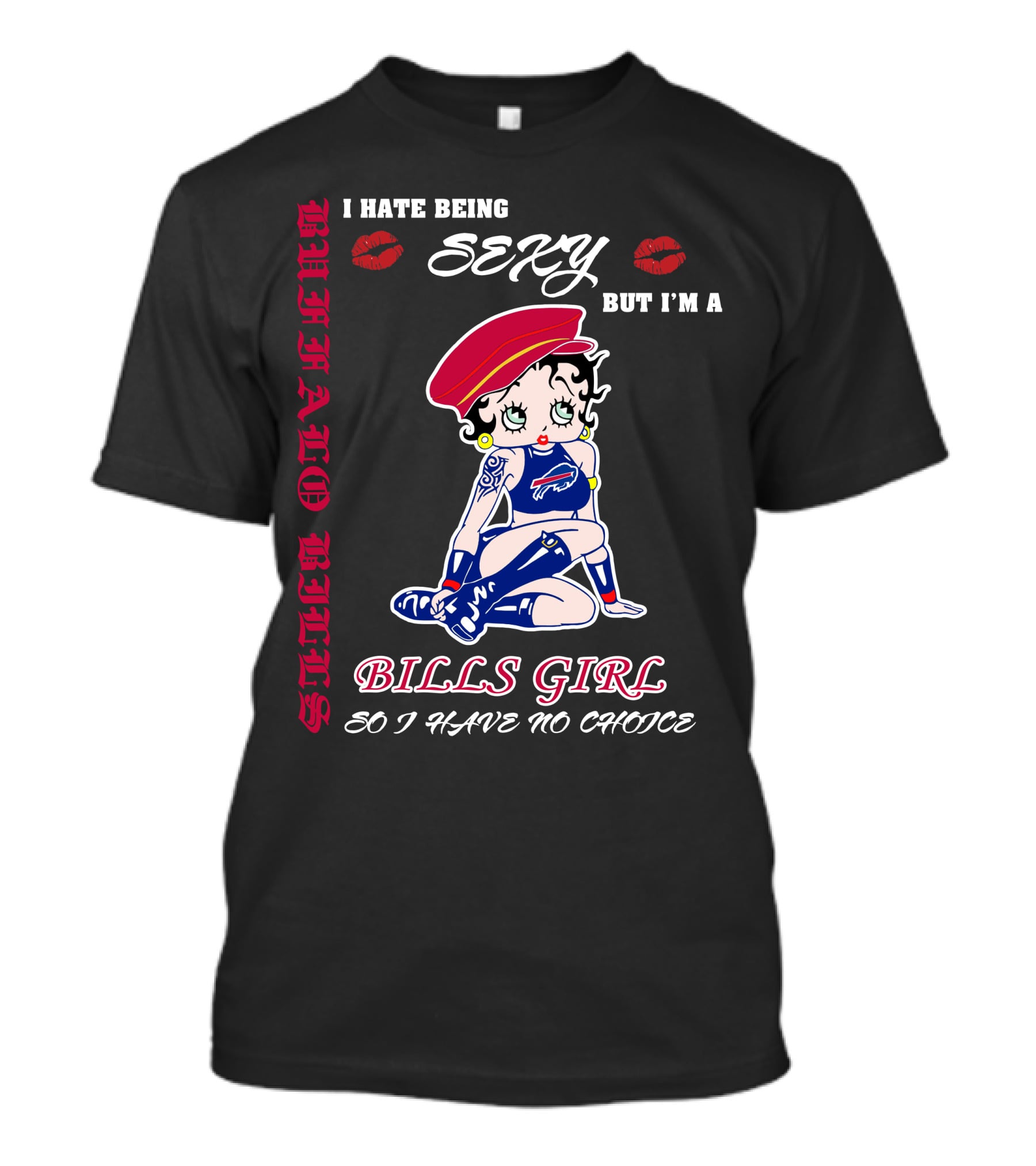 I Hate Being Sexy But I'm A Bills Girl Buffalo Bills So I Have No Choice T-Shirt