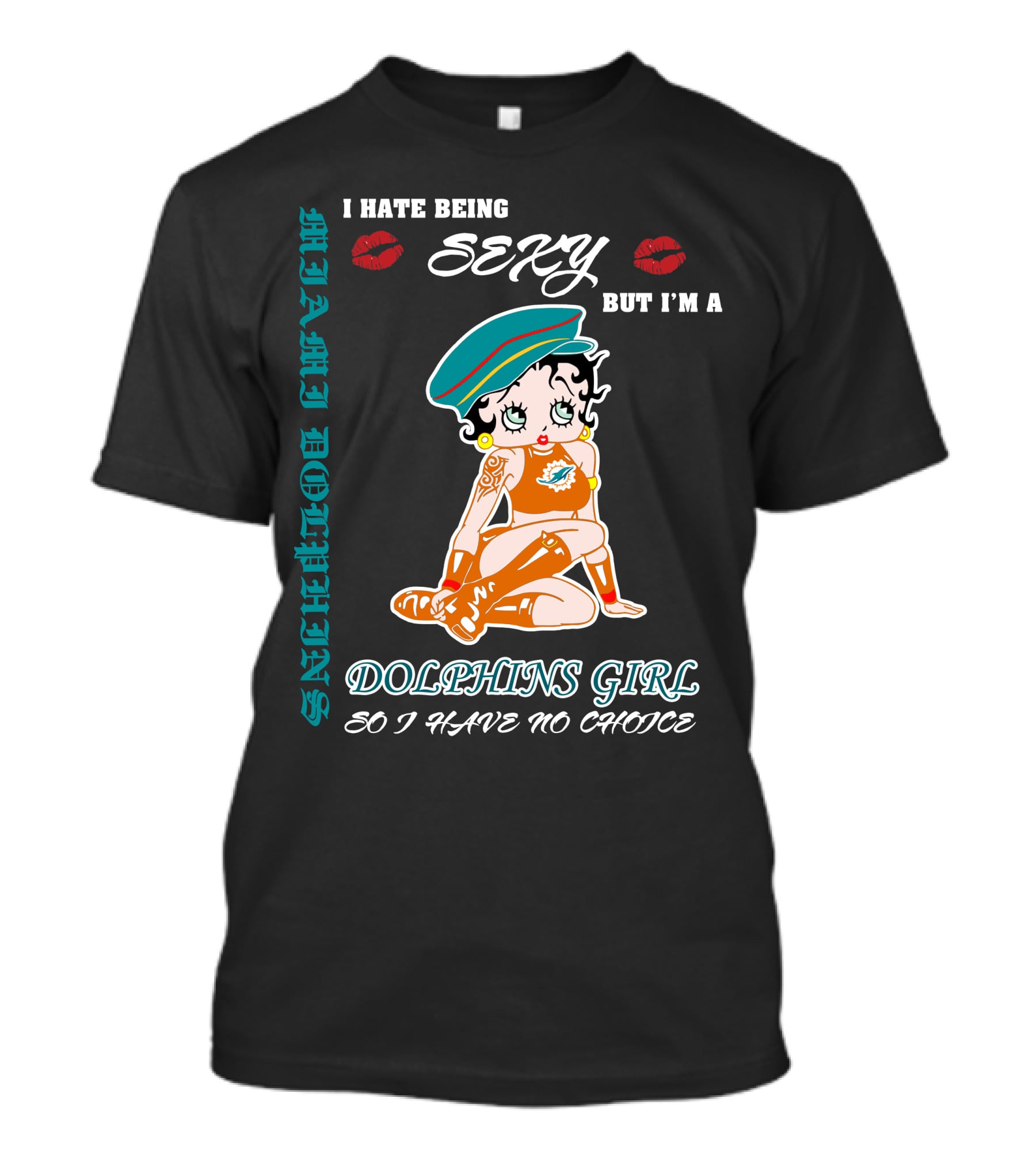 I Hate Being Sexy Miami Dolphins Girl So I Have No Choice T-Shirt