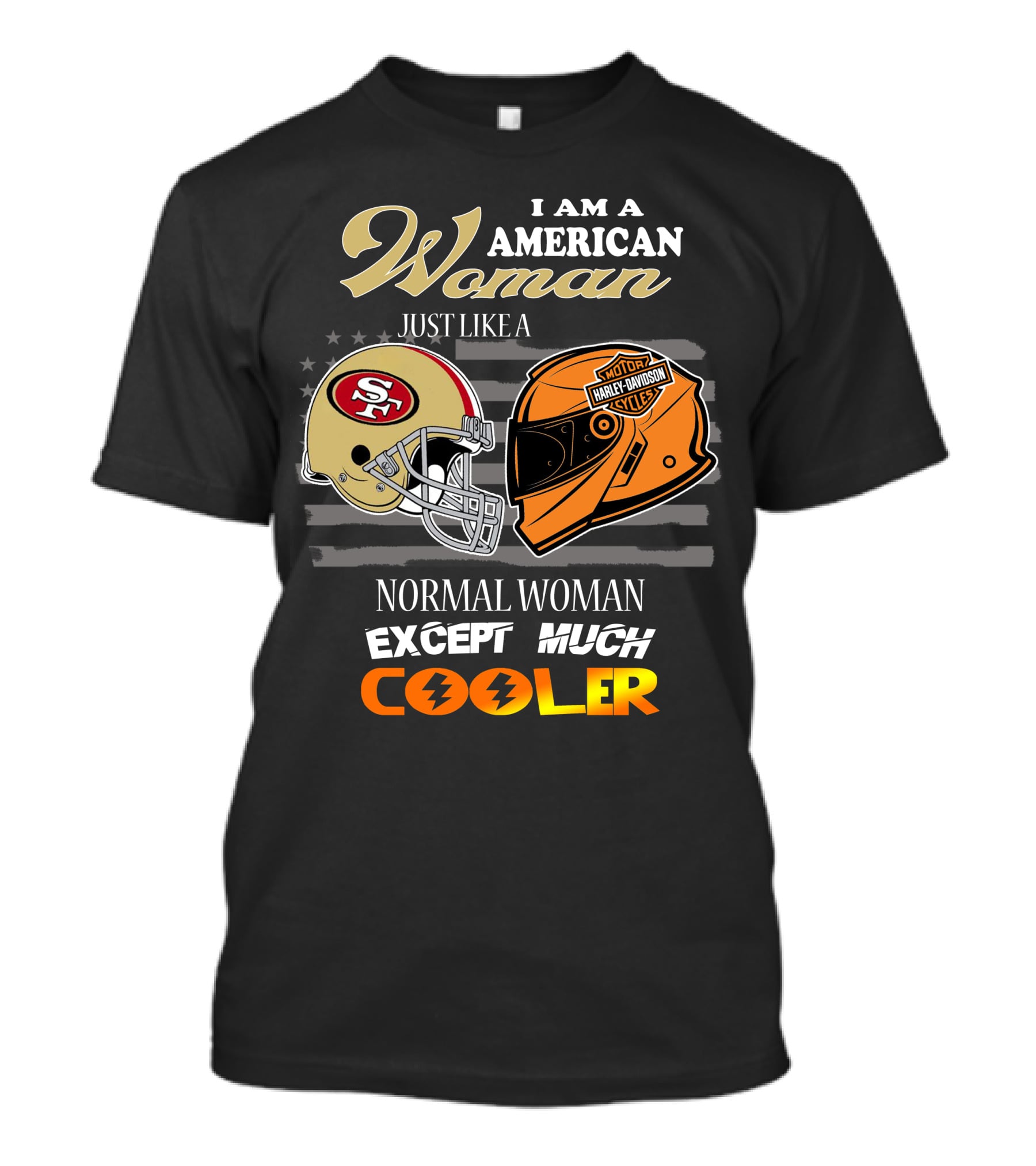 I Am An American Woman Just Like A 49ers Harley Davidson Helmet Normal Woman Except Much Cooler T-Shirt