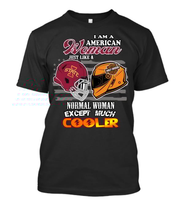 I Am An American Woman Iowa State Harley Davidson Much Cooler T-Shirt