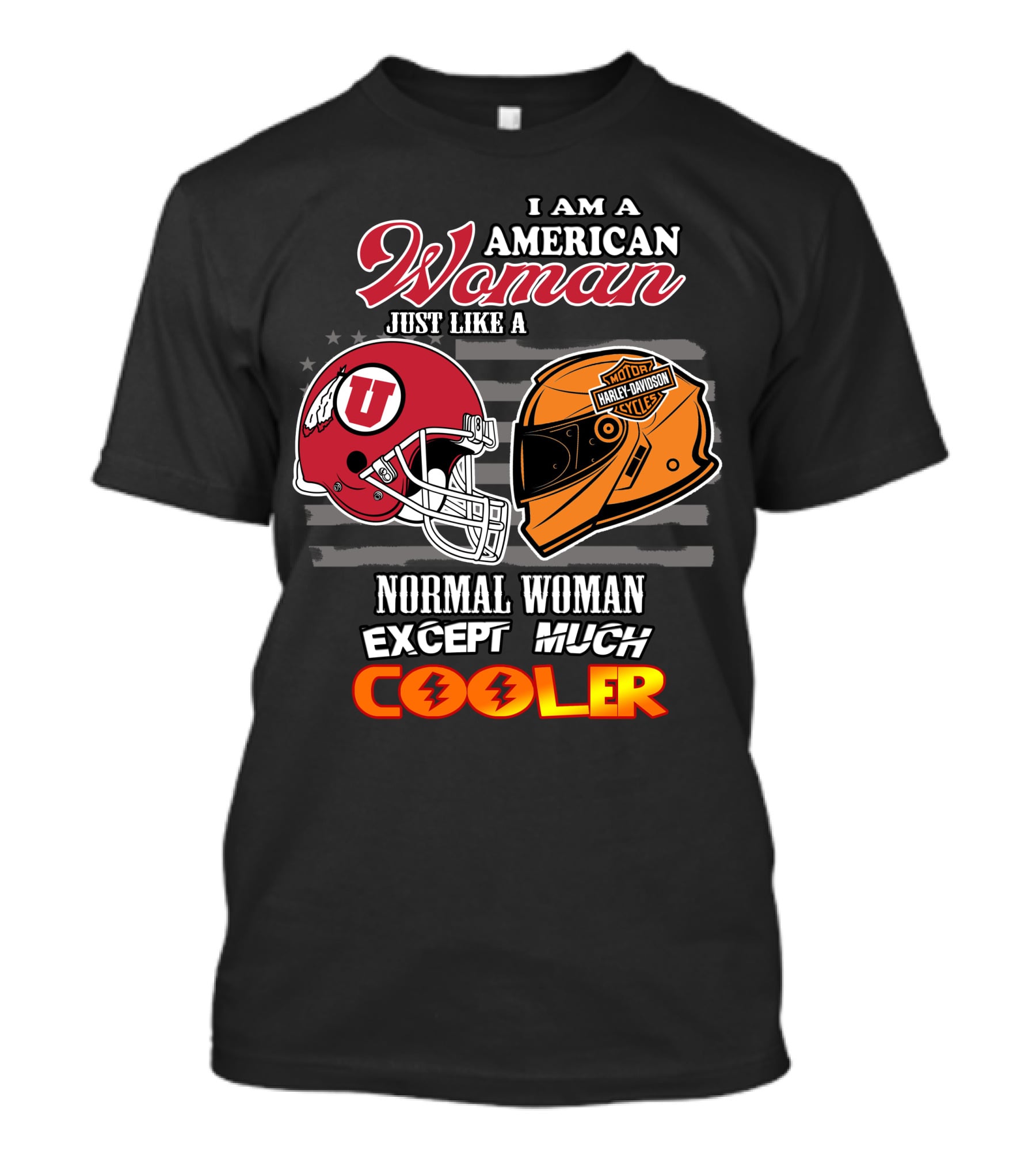 I Am A American Woman Just Like A Utah Utes Helmet Harley Davidson Motor Woman Except Much Cooler T-Shirt