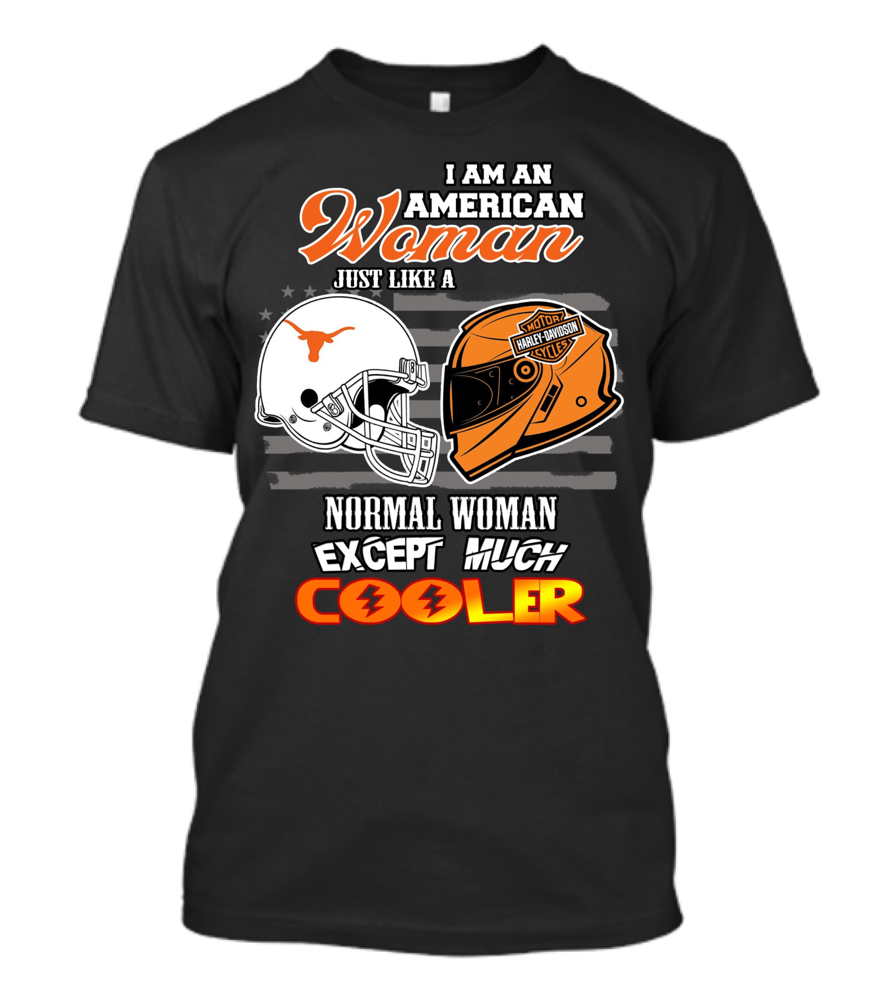I Am An American Woman Just Like A Longhorns Harley Davidson Normal Woman Except Much Cooler T-Shirt