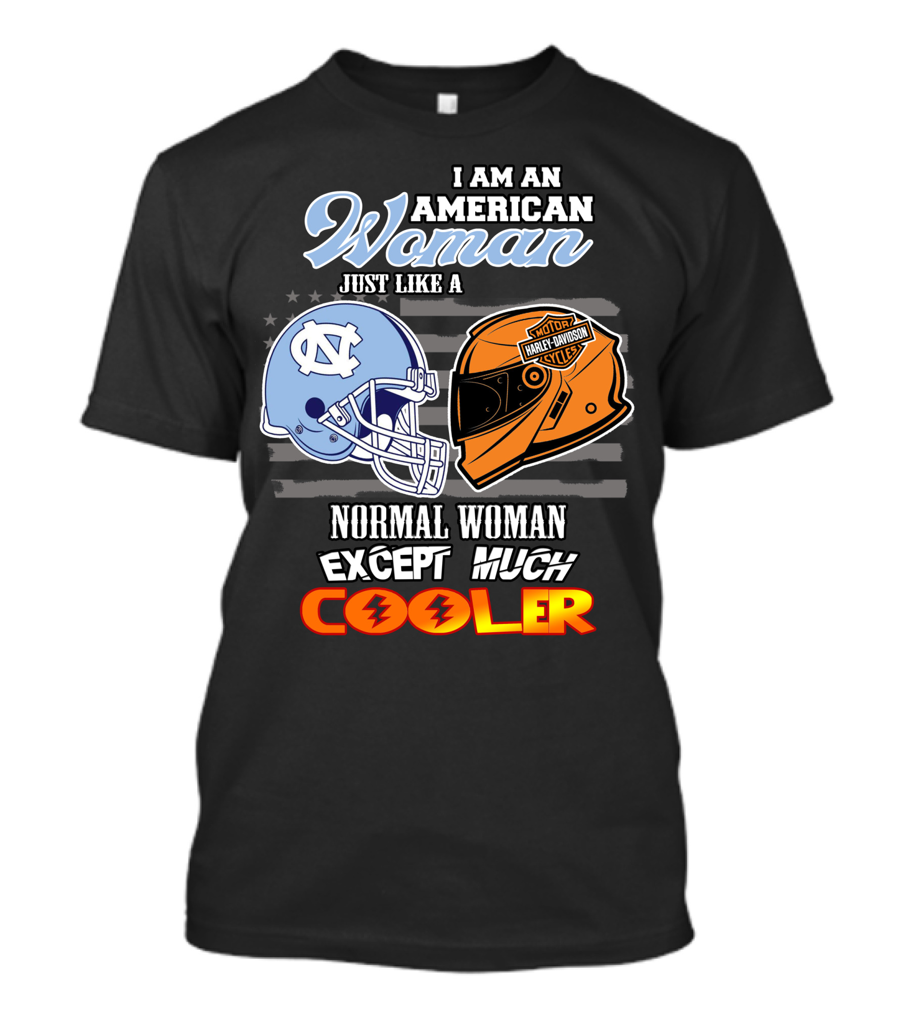 I Am An American Woman Just Like A Normal Woman Except Much Cooler Tar Heels Harley Davidson Motorcycle Cycle T-Shirt