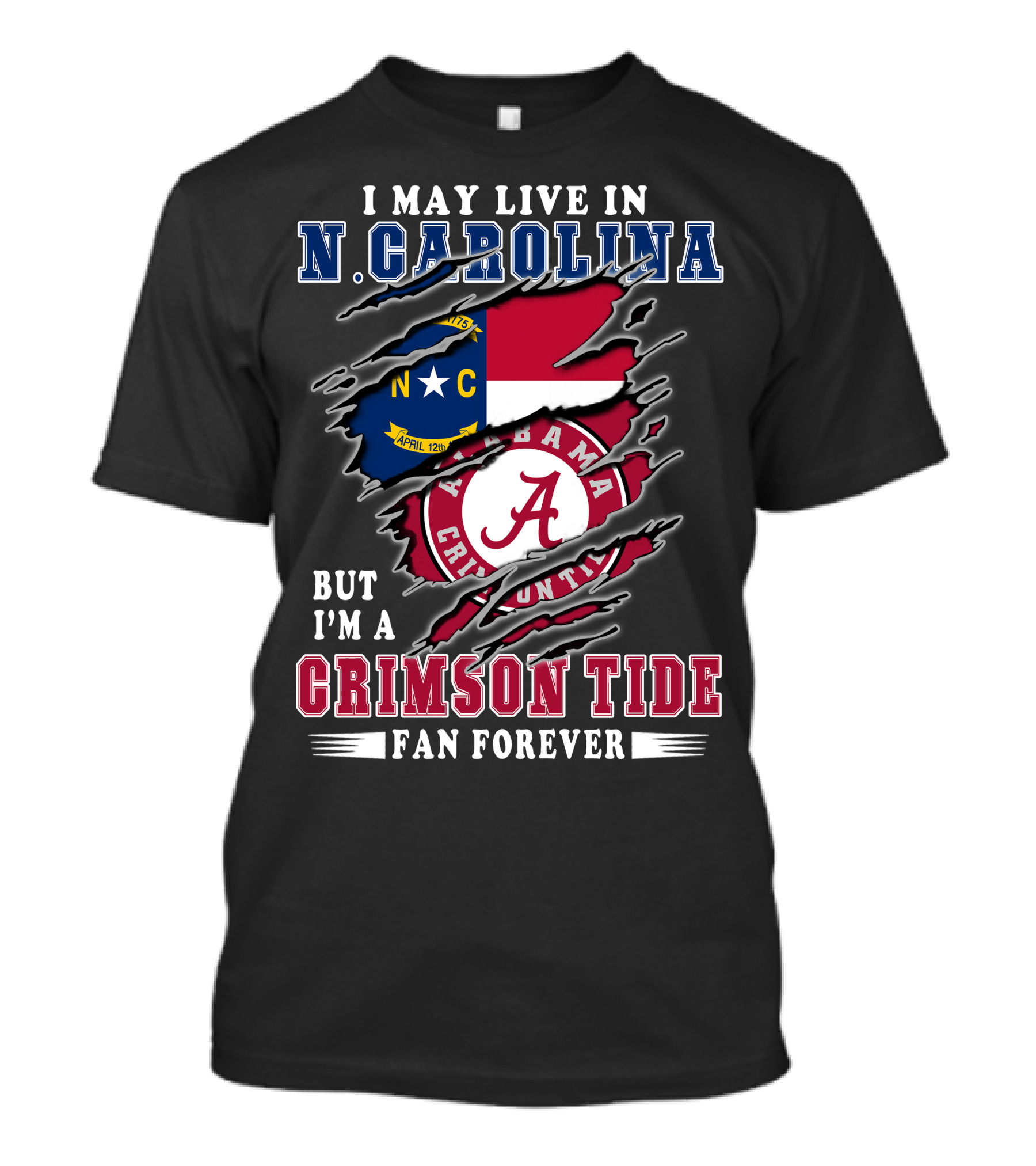 I May Live In N. Carolina But I'm A Crimson Tide Fan Forever T-Shirt