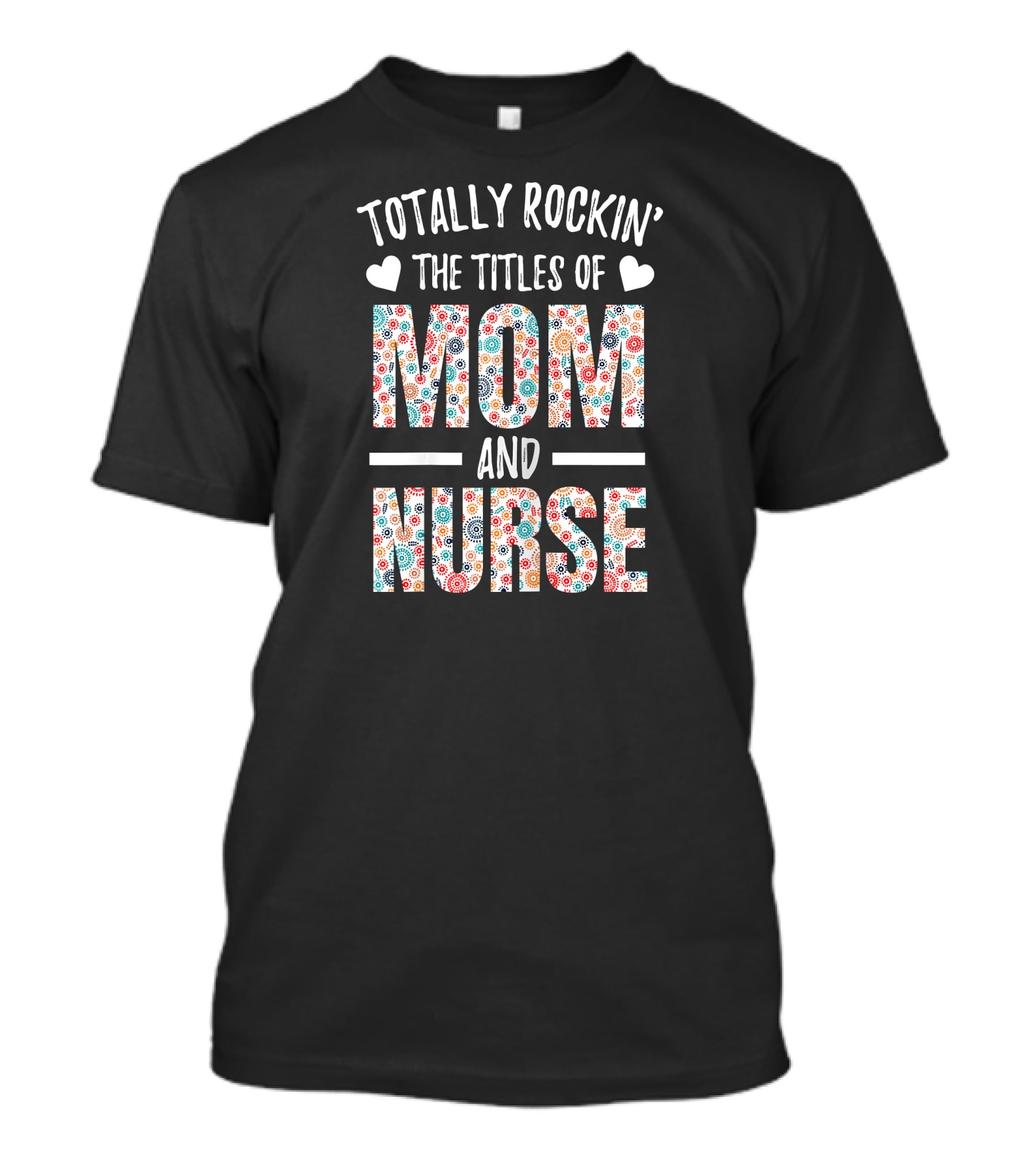 Totally Rockin' The Titles Of Mom And Nurse T-Shirt