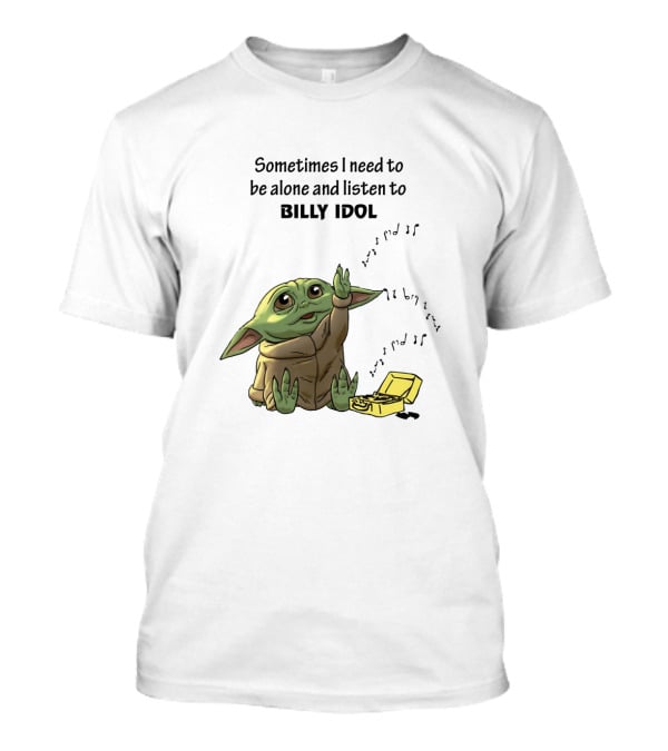 Sometimes I Need To Be Alone And Listen To Billy Idol Featuring Baby Yoda With Music Notes T-Shirt
