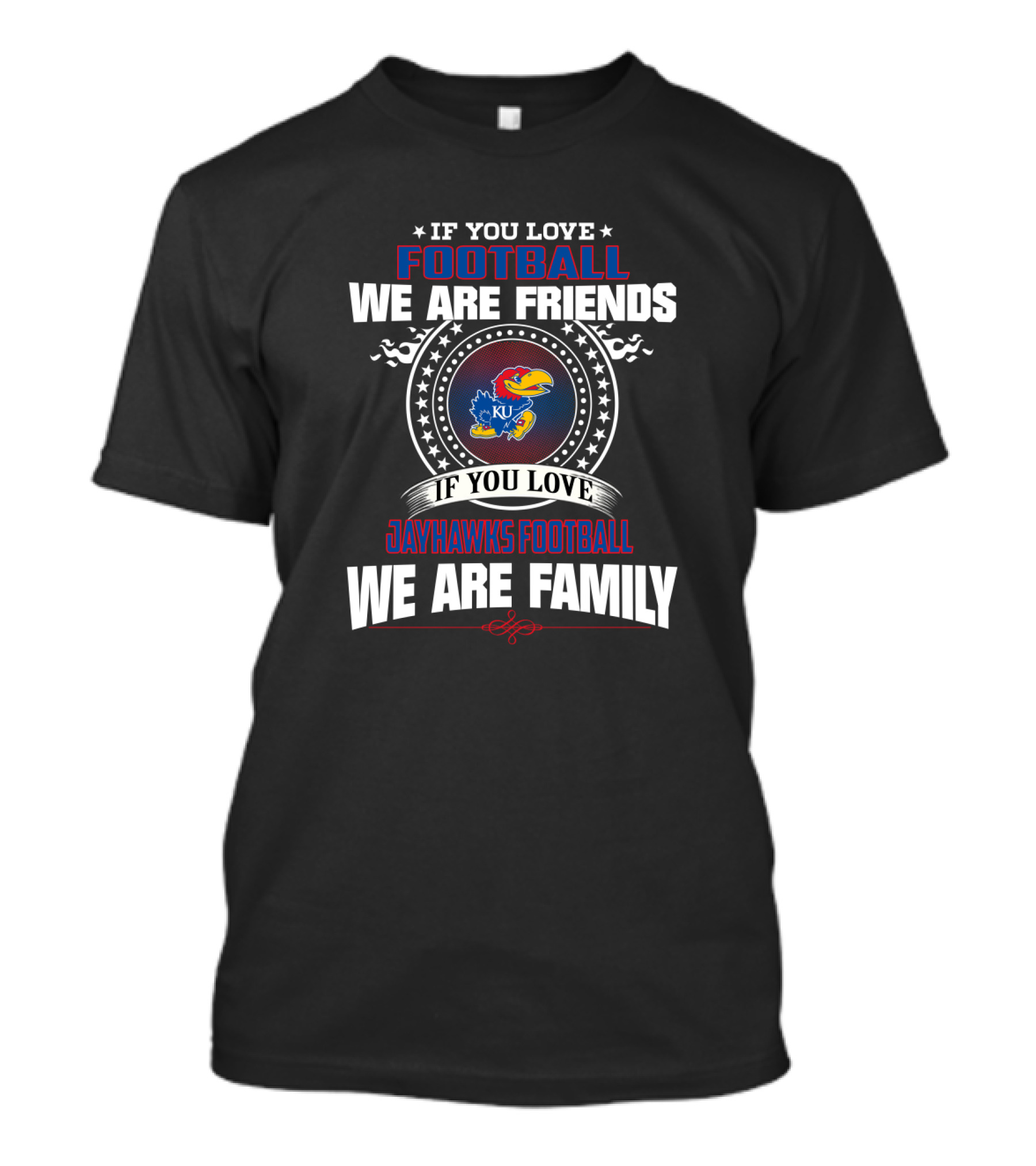 If You Love Football We Are Friends If You Love Jayhawks Football We Are Family Ku T-Shirt