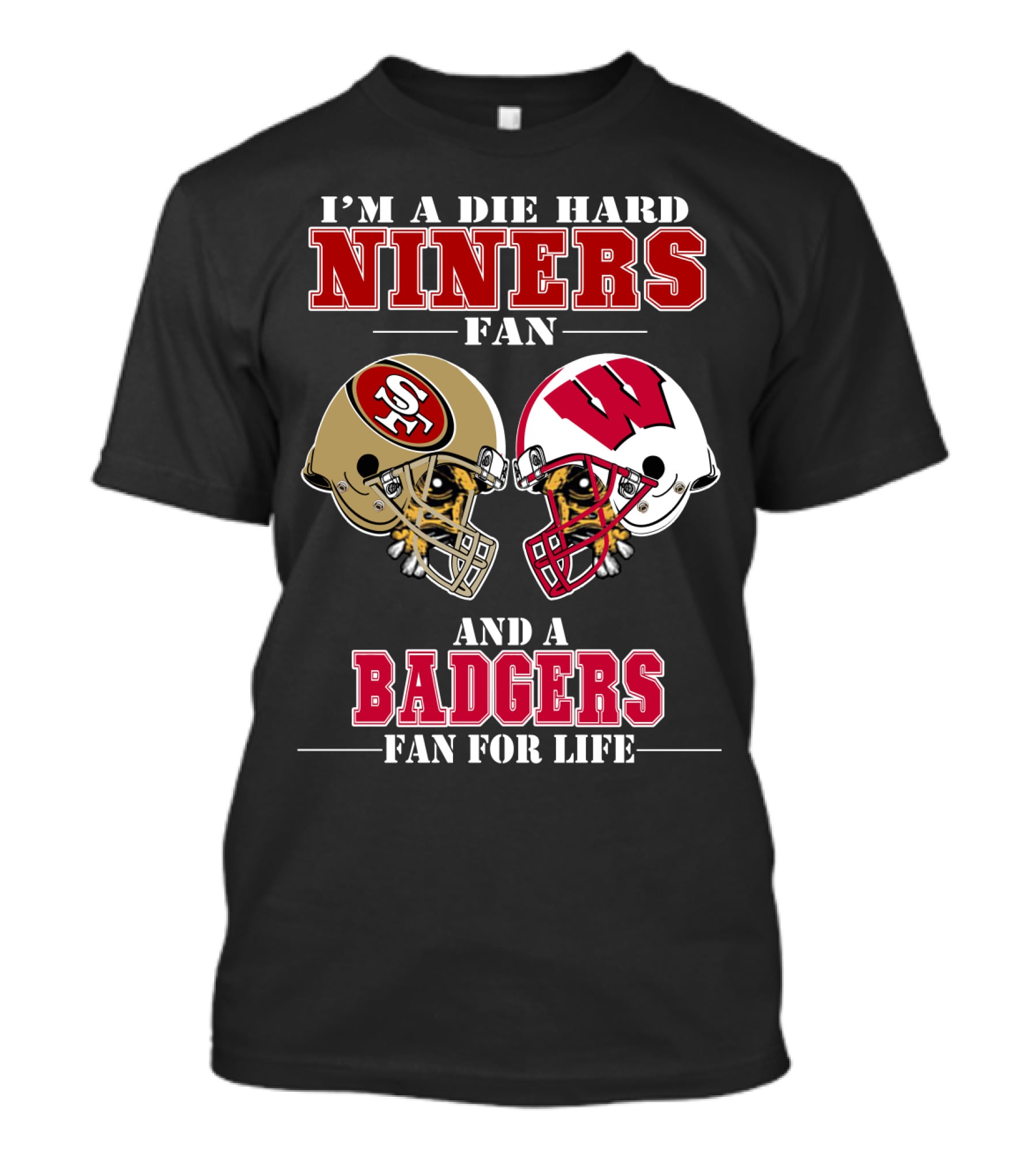 Niners Badgers Fan Die Hard Helmet For Life T-Shirt