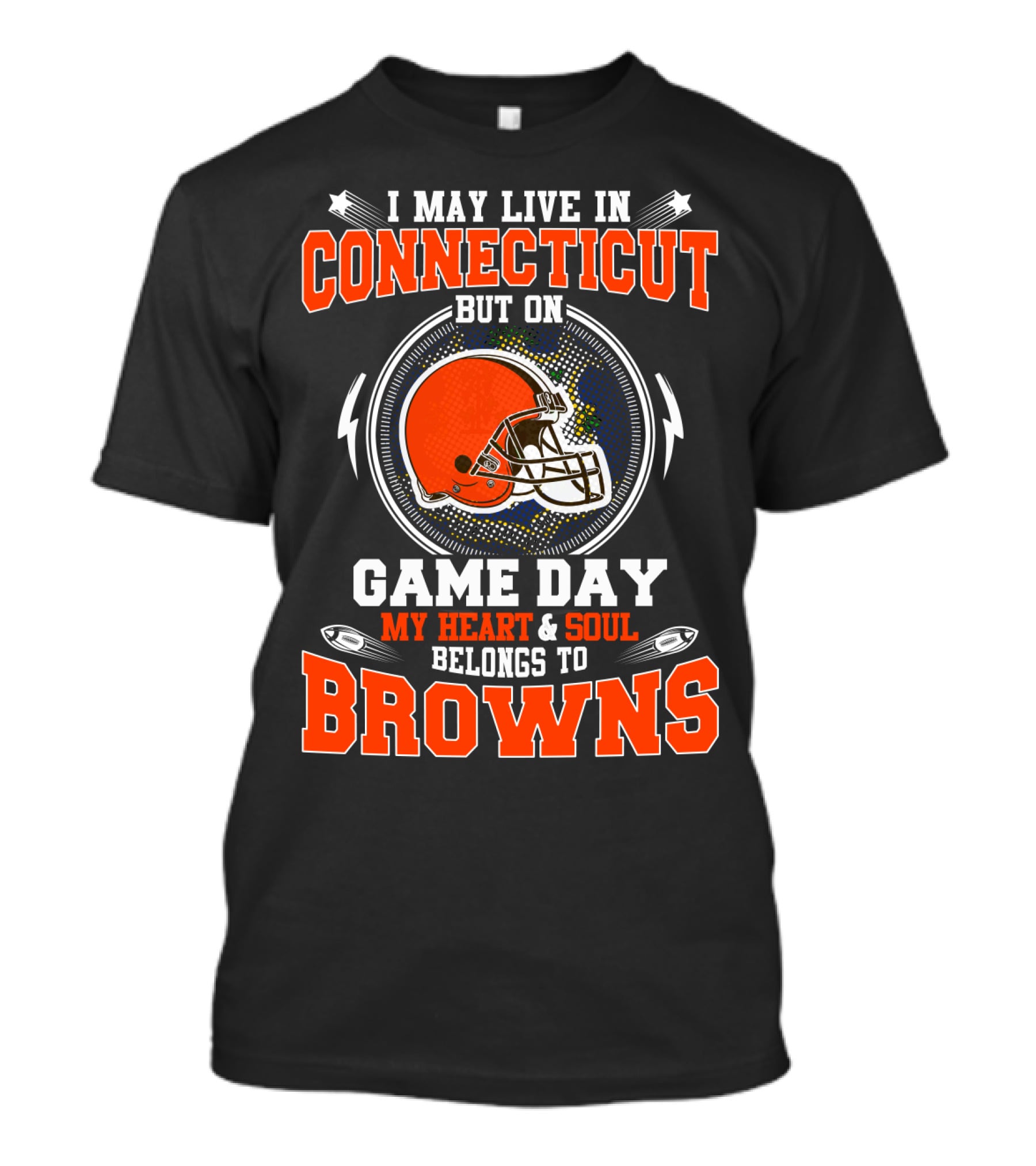 I MAY LIVE IN CONNECTICUT BUT ON GAME DAY MY HEART And SOUL BELONGS TO BROWNS T-Shirt