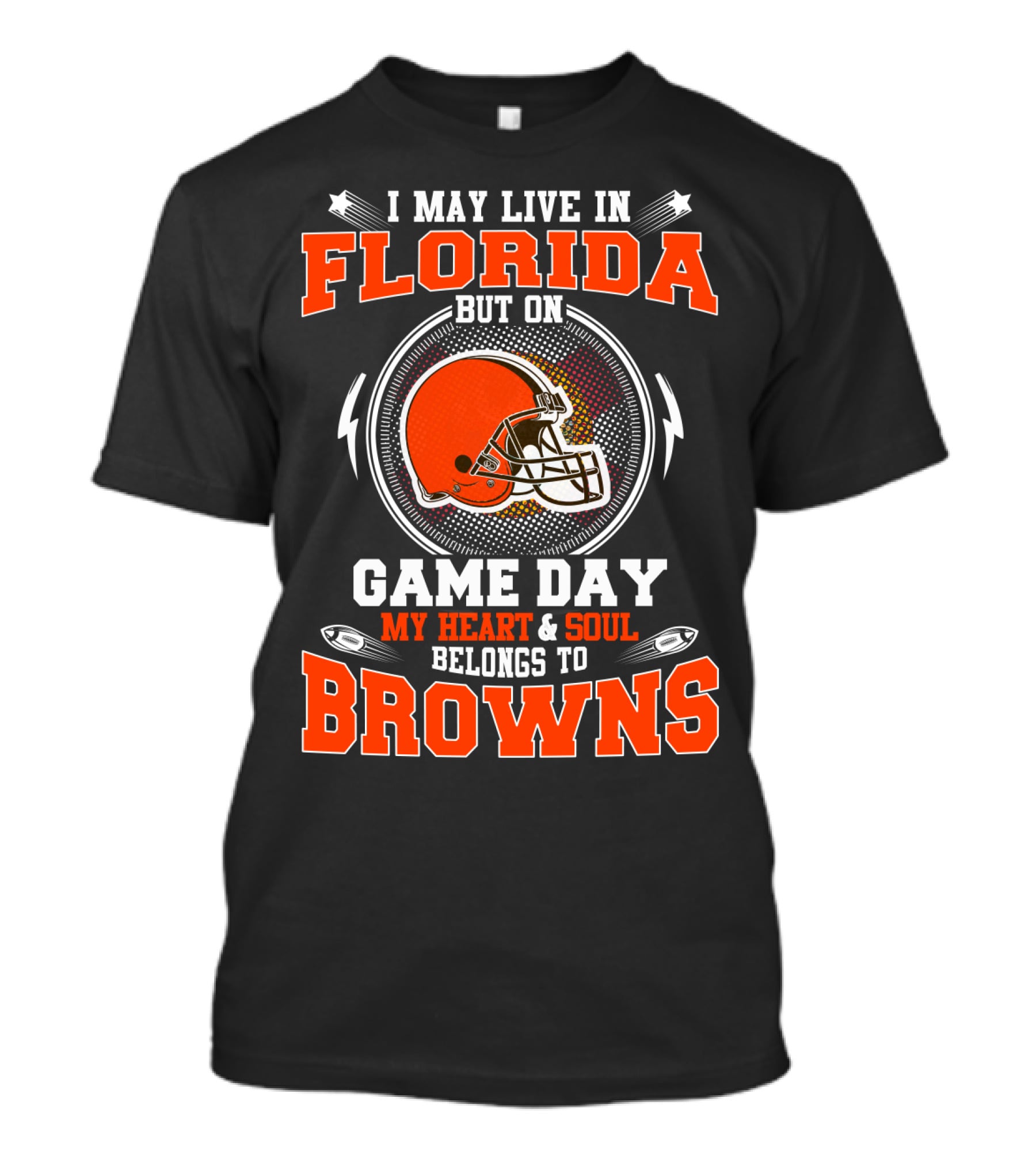 I May Live In Florida But On Game Day My Heart And Soul Belongs To Browns T-Shirt