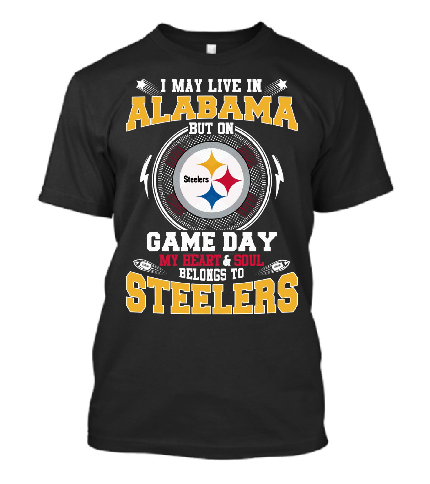 I May Live IN Alabama But On Game Day My Heart And Soul Belongs To Steelers T-Shirt