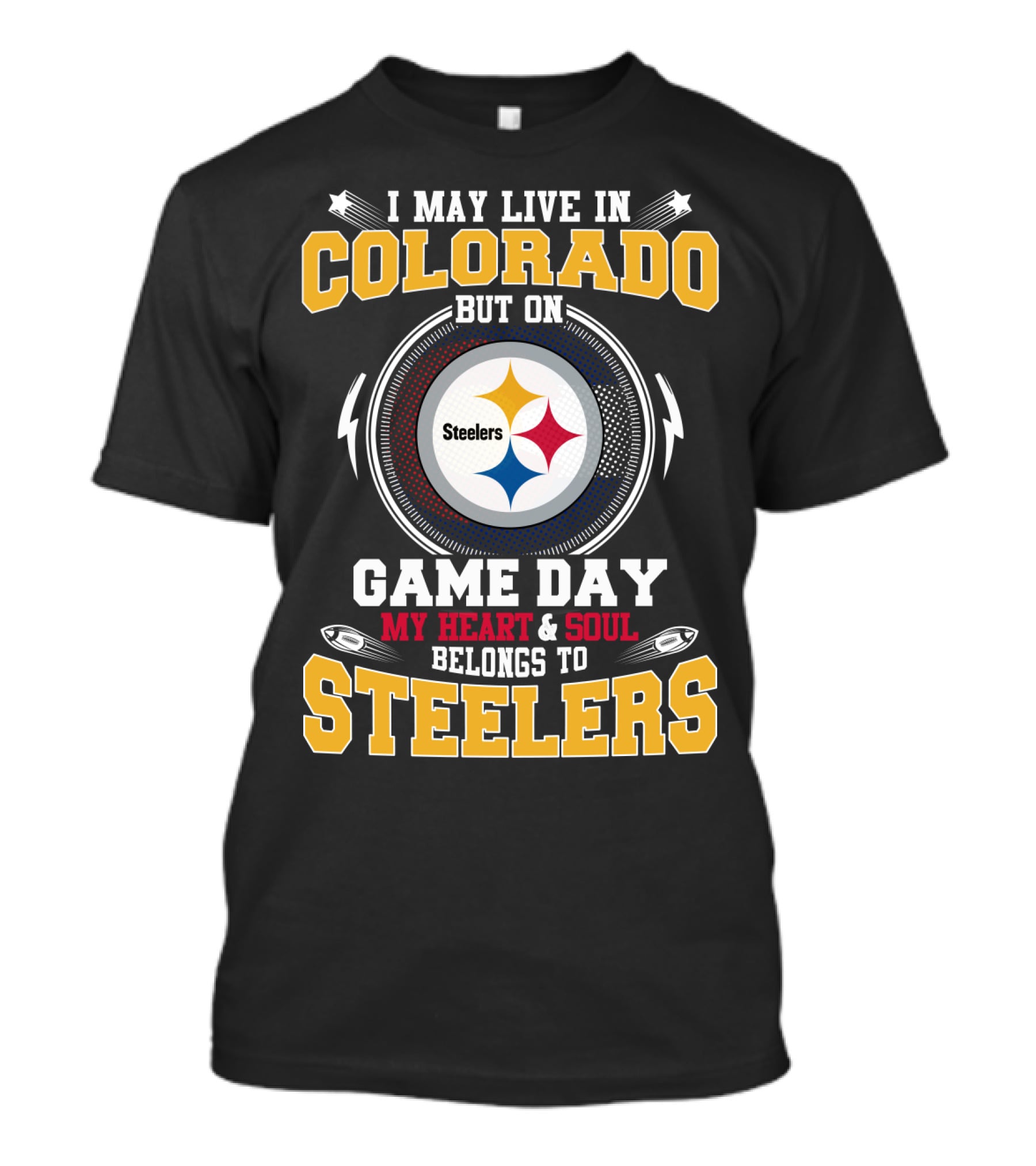 I May Live In Colorado But On Game Day My Heart And Soul Belongs To Steelers T-Shirt