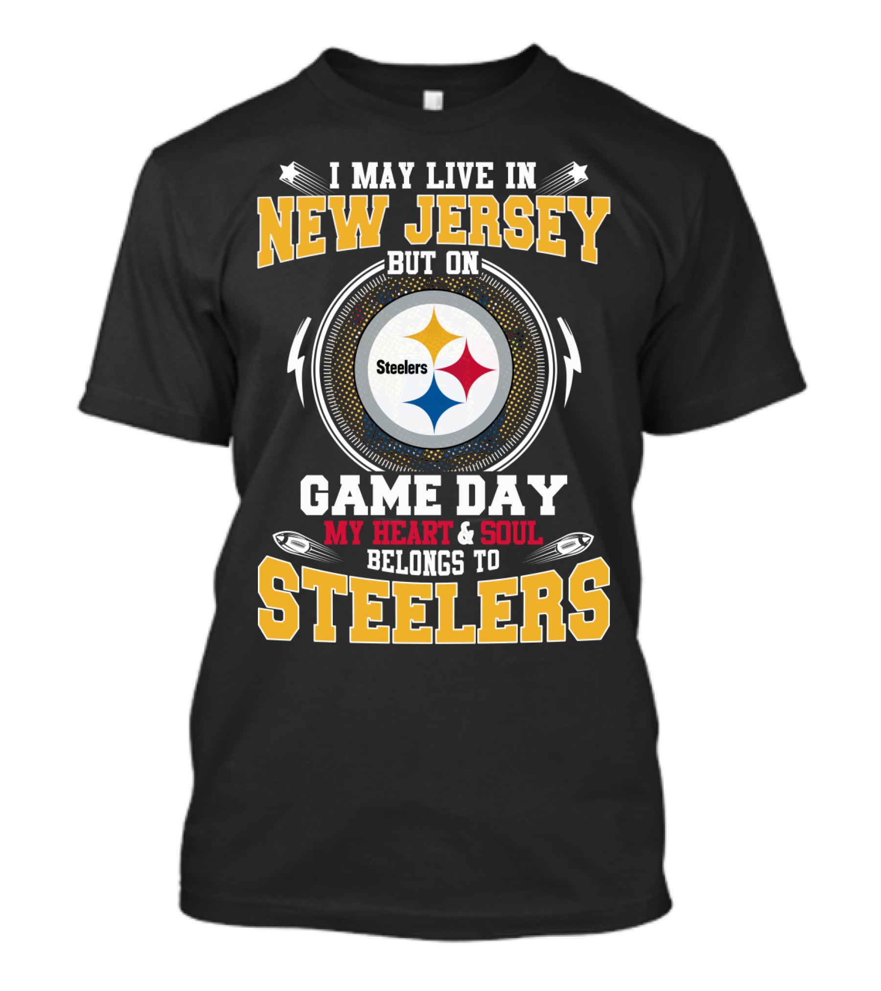 I May Live In New Jersey But On Game Day My Heart And Soul Belongs To Steelers T-Shirt