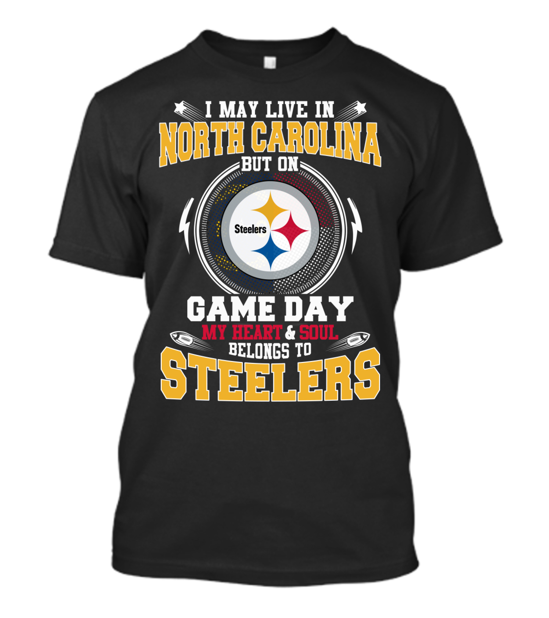 I May Live In North Carolina But On Game Day My Heart & Soul Belongs To Steelers T-Shirt
