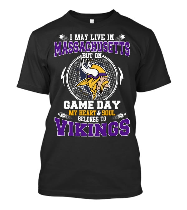 I May Live In Massachusetts But On Game Day My Heart & Soul Belongs To Vikings T-Shirt