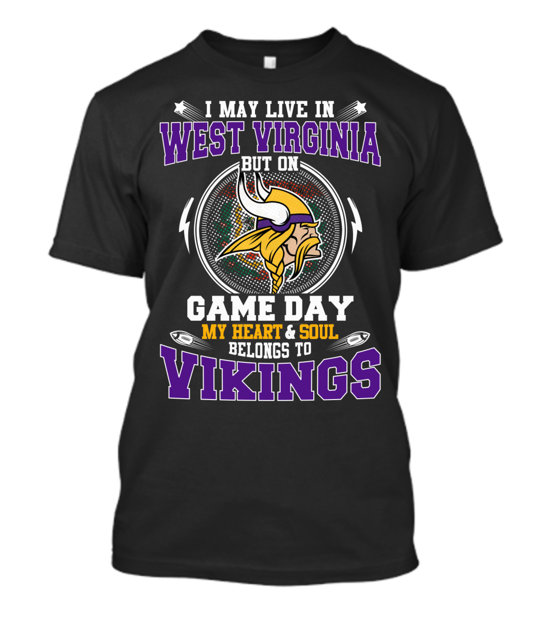 I May Live In West Virginia But On Game Day My Heart And Soul Belongs To Vikings T-Shirt