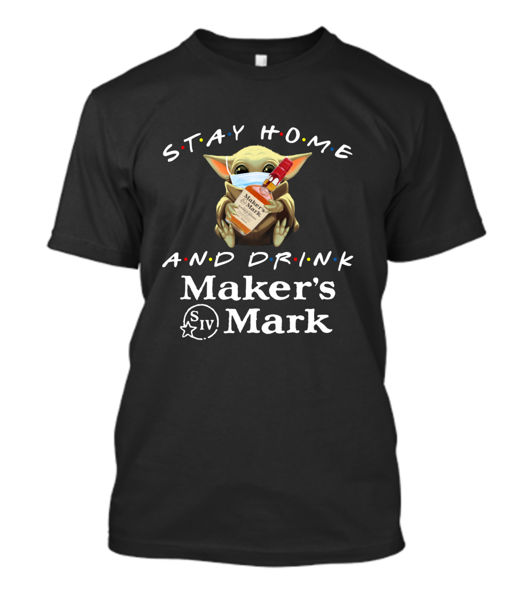 Stay Home And Drink Maker's Mark Baby Alien Mandalorian Fan T-Shirt