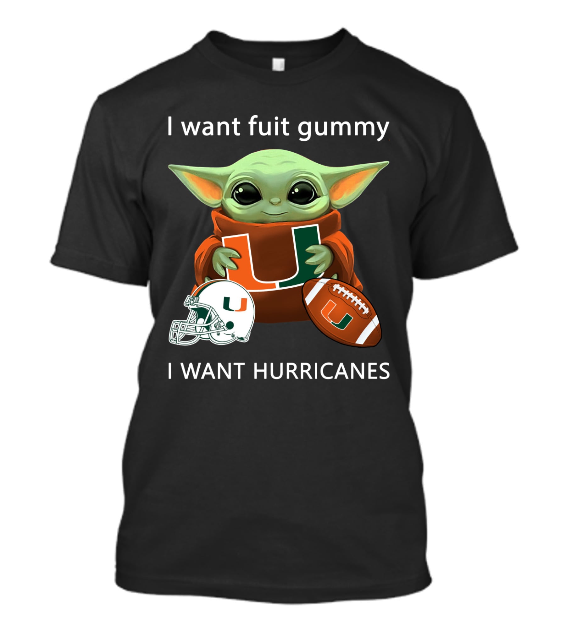 I Want Fuit Gummy I Want Hurricanes Baby Yoda Holding Miami Hurricanes Logo Helmet And Football T-Shirt
