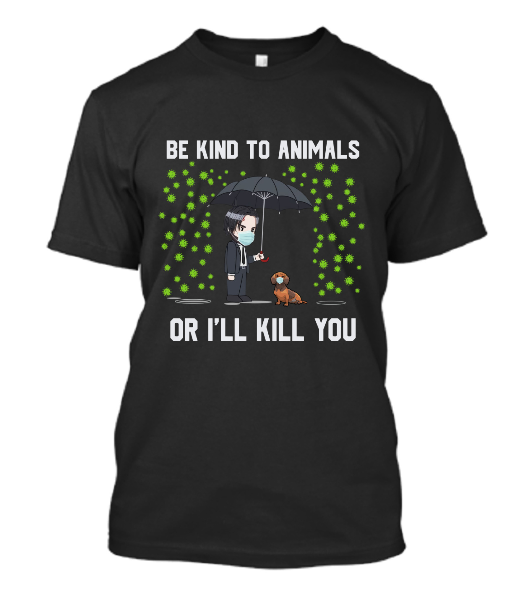 Be Kind To Animals Or I'll Kill You 88 Dachshund T-Shirt