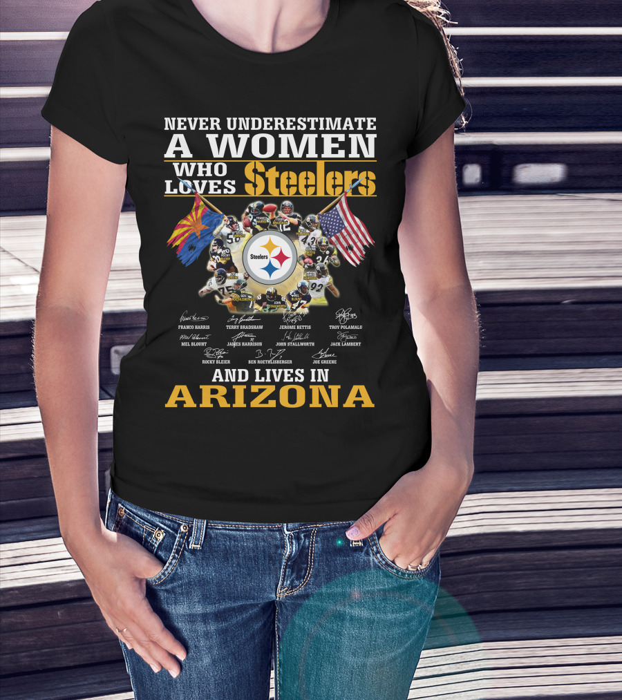 Never Underestimate A Woman Who Loves Steelers And Lives In Arizona T-Shirt