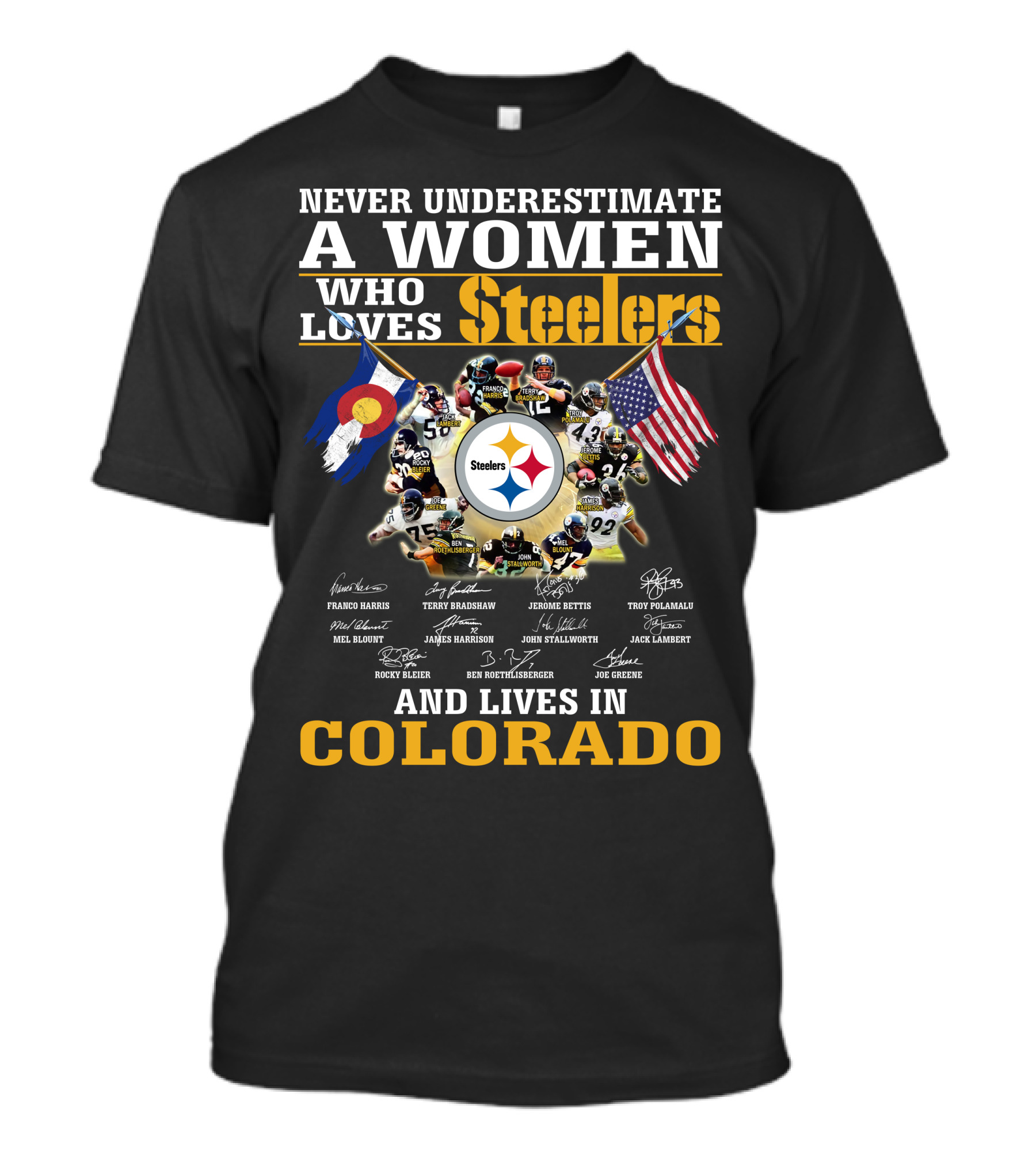 NEVER UNDERESTIMATE A WOMEN WHO LOVES STEELERS AND LIVES IN COLORADO T-Shirt