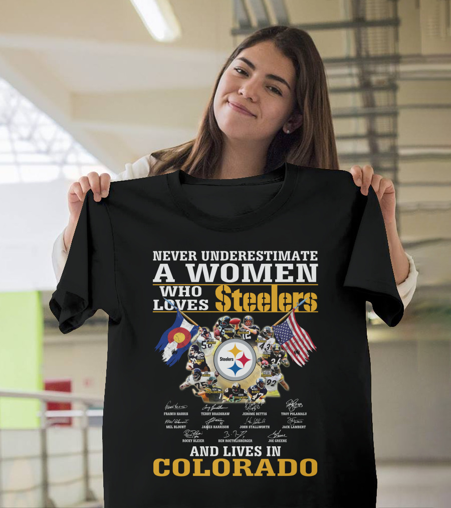 NEVER UNDERESTIMATE A WOMEN WHO LOVES STEELERS AND LIVES IN COLORADO T-Shirt