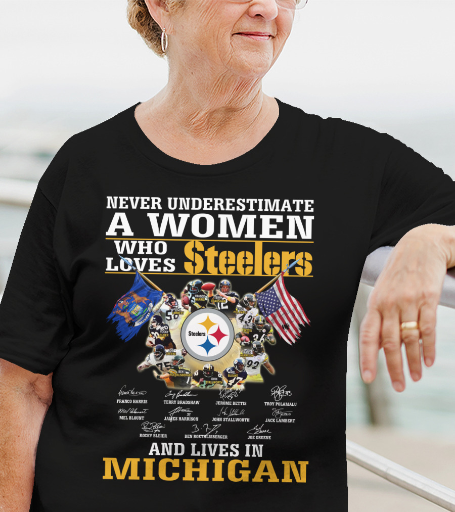 Never Underestimate A Woman Who Loves Steelers And Lives In Michigan T-Shirt