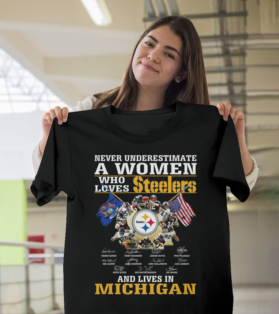 Never Underestimate A Woman Who Loves Steelers And Lives In Michigan T-Shirt
