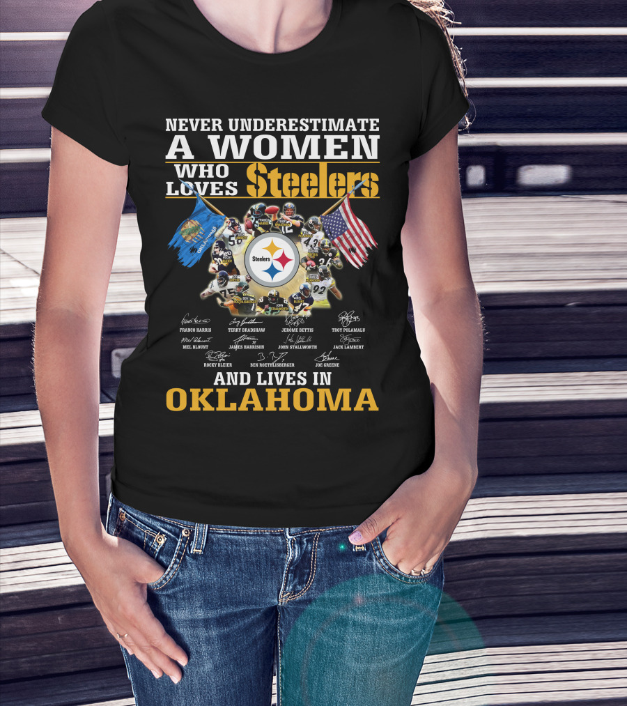 Never Underestimate A Woman Who Loves Steelers And Lives In Oklahoma T-Shirt