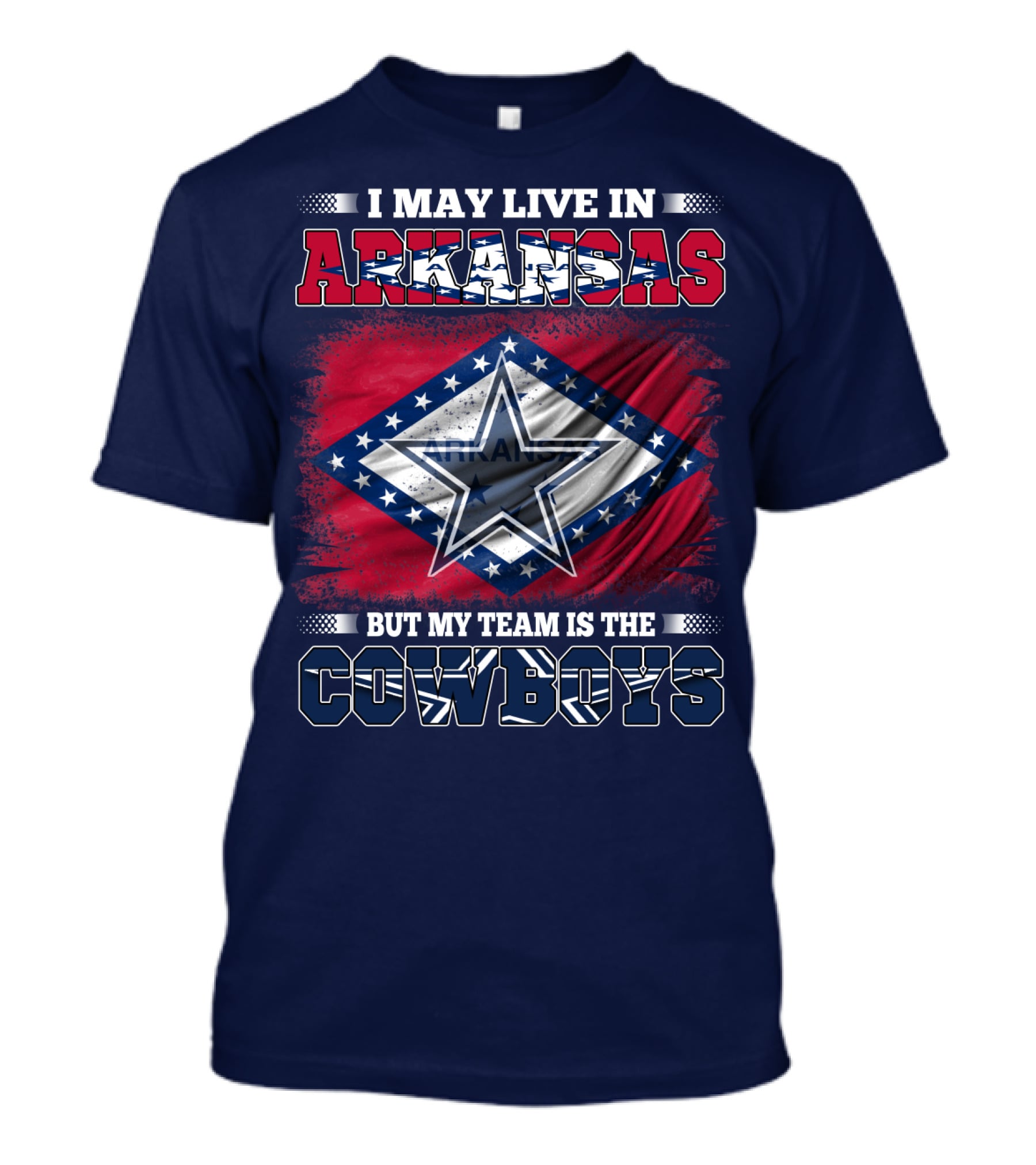 I May Live In Arkansas But My Team Is The Cowboys T-Shirt