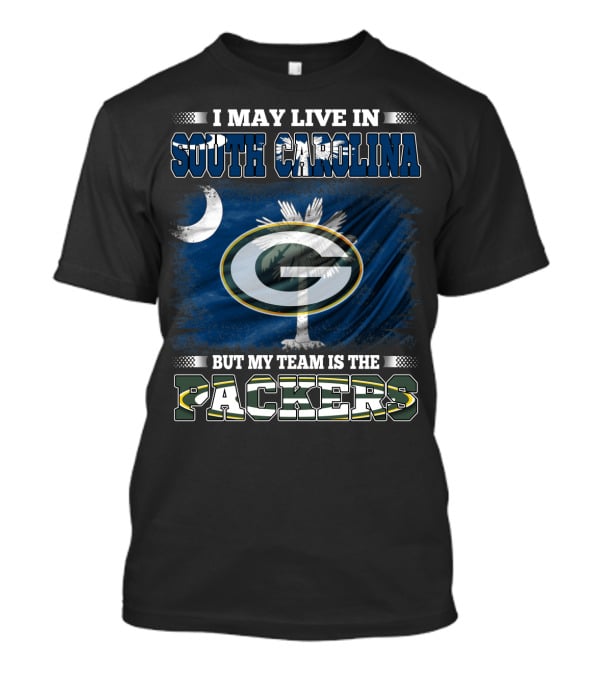 I May Live In South Carolina But My Team Is The Packers T-Shirt