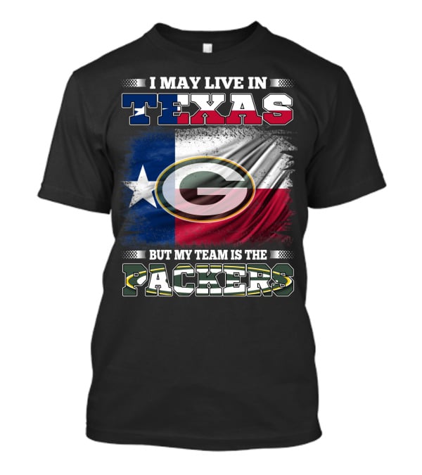 I May Live In Texas Texas Flag My Team Is The Green Bay Packers T-Shirt