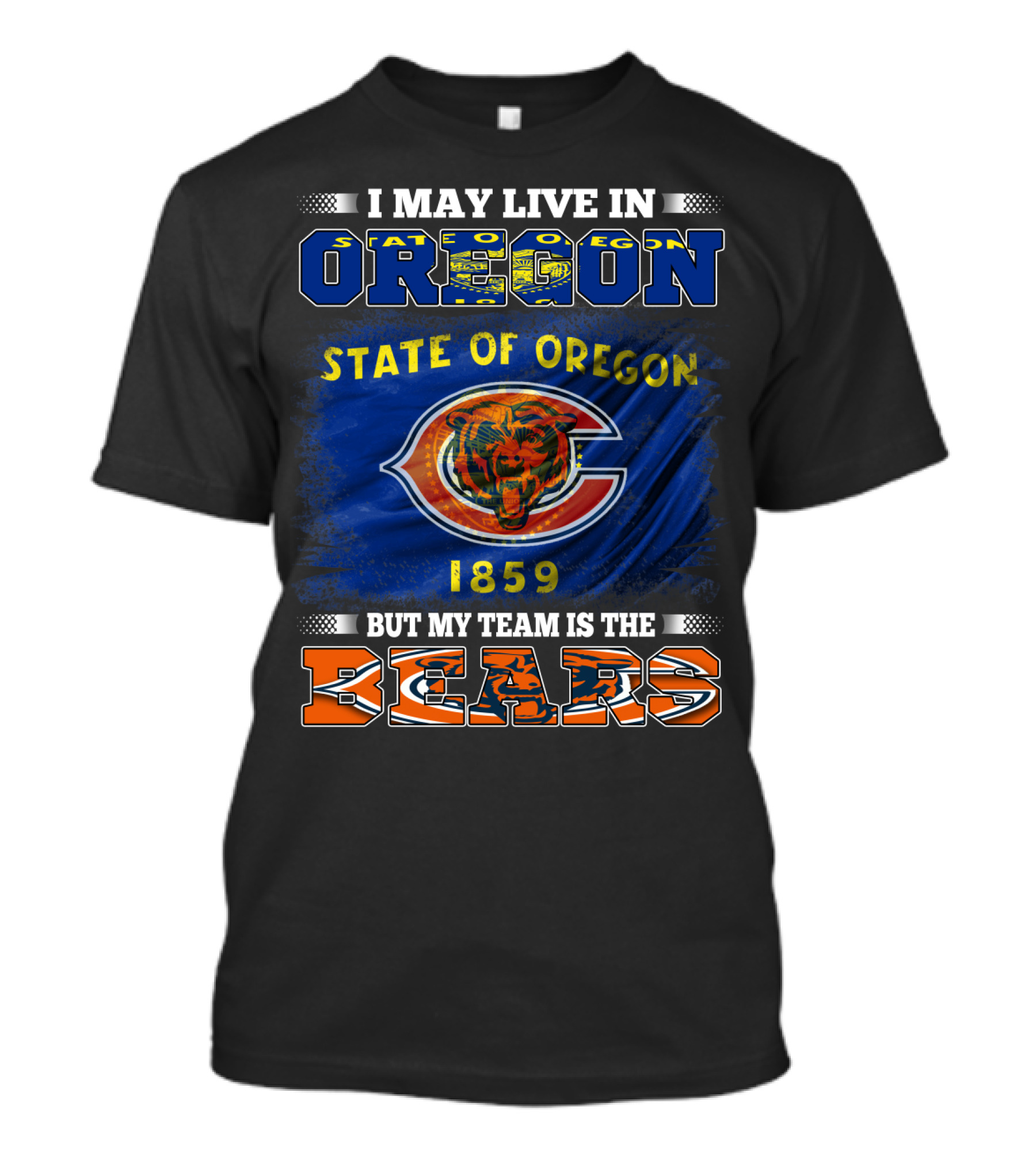 I May Live In Oregon State Of Oregon 1859 But My Team Is The Bears T-Shirt