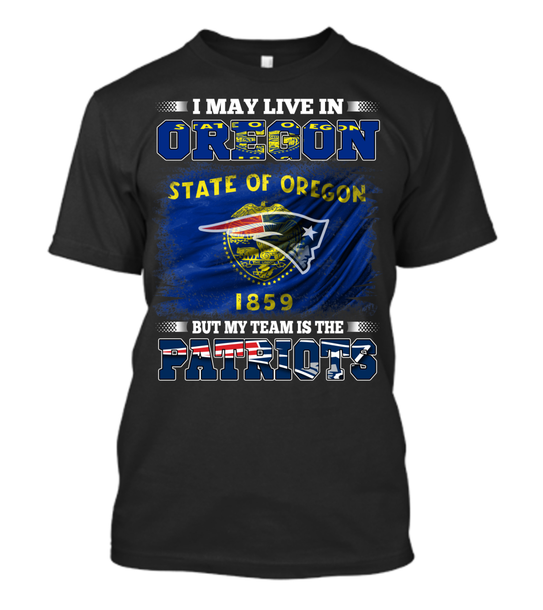 I May Live In Oregon State 1859 But My Team Is The Patriots T-Shirt