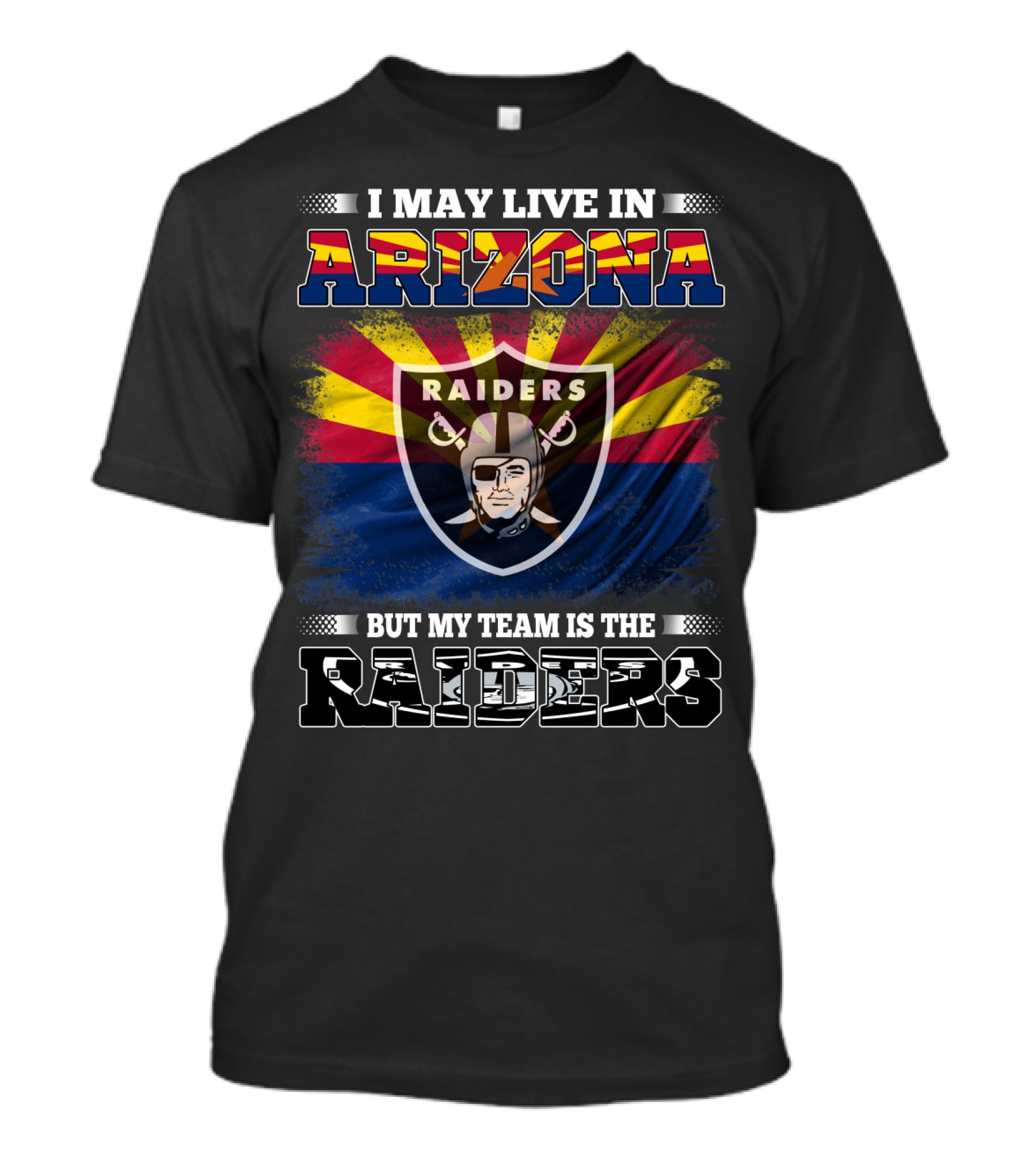 I May Live In Arizona But My Team Is The Raiders With Arizona Flag And Raiders T-Shirt