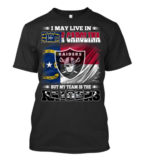 I May Live In North Carolina But My Team Is The Raiders Flag Raiders Shield T-Shirt