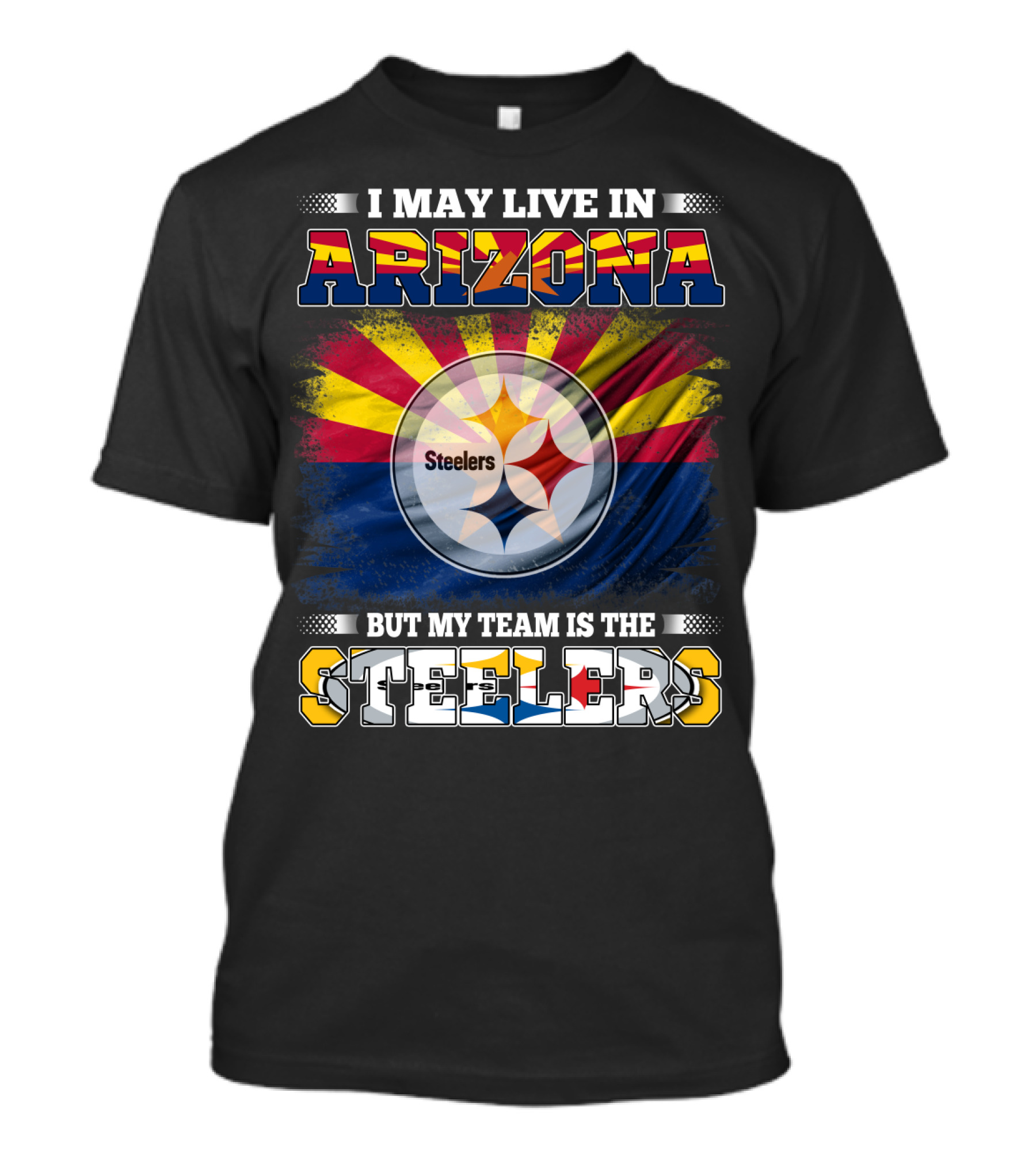 I May Live In Arizona But My Team Is The Steelers T-Shirt