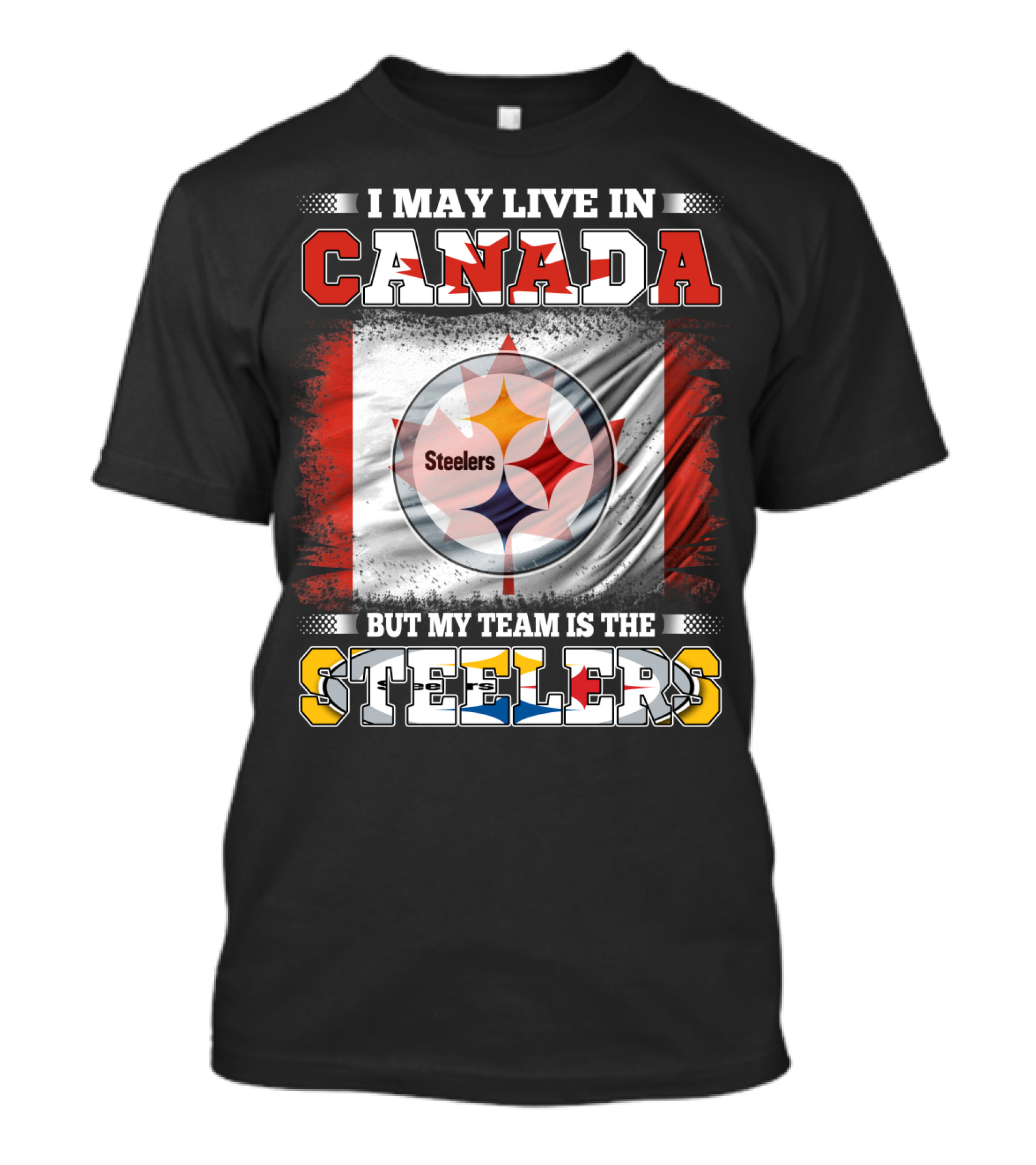 Canada Steelers Fan Pride I May Live In Canada But My Team Is The Steelers T-Shirt