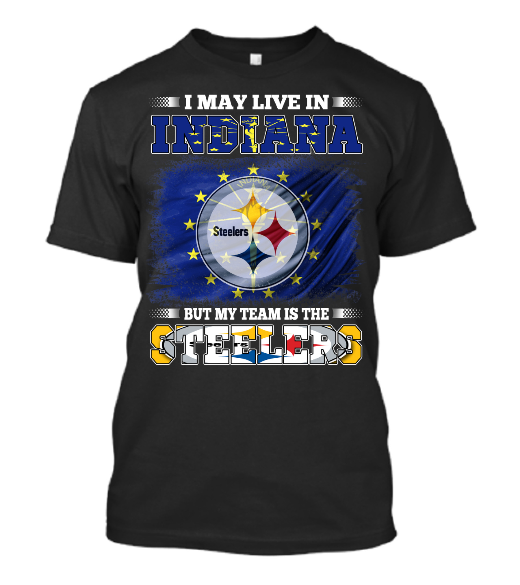 I May Live In Indiana But My Team Is The Steelers T-Shirt