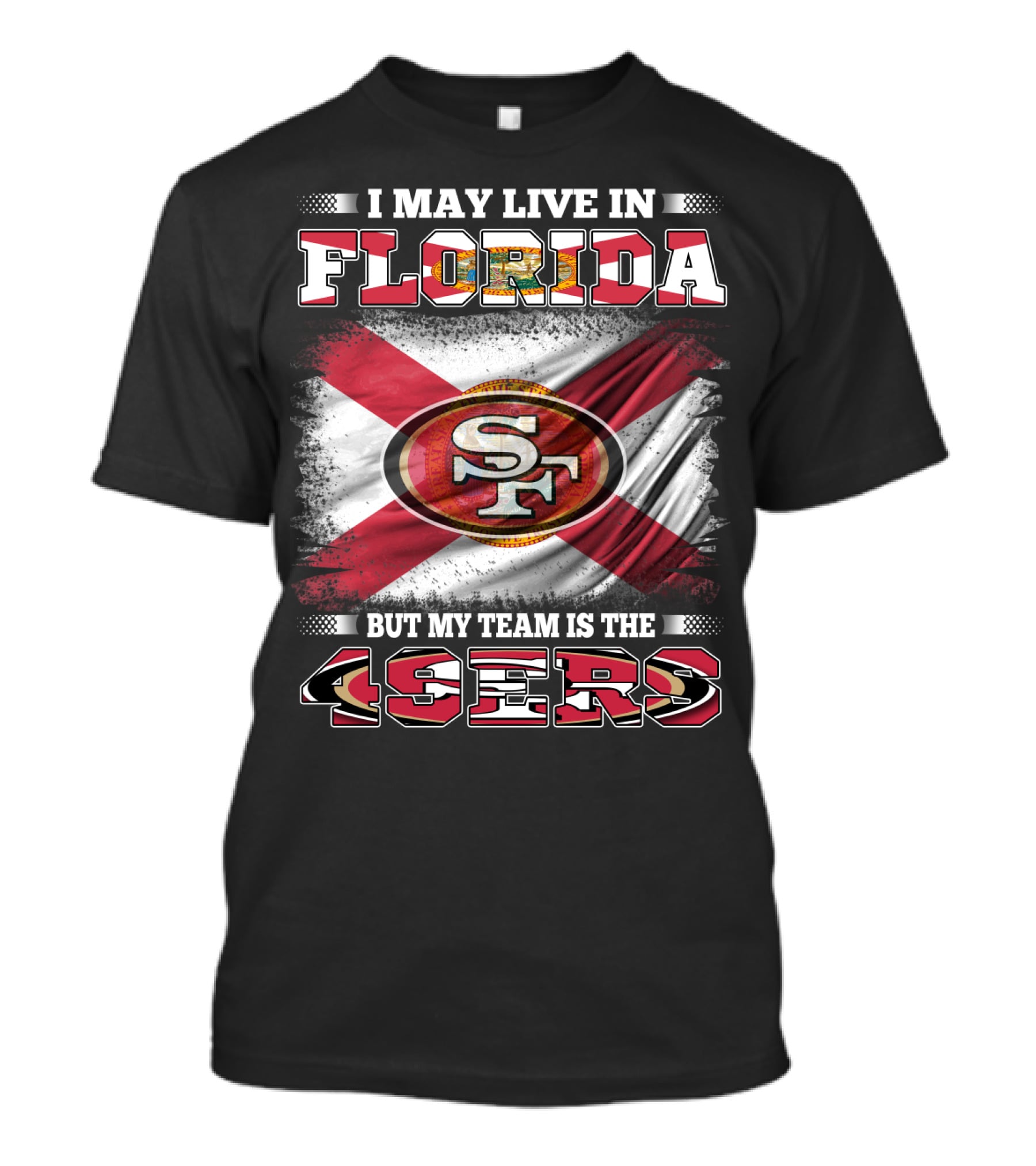 I May Live In Florida But My Team Is The 49ers SF Flag T-Shirt