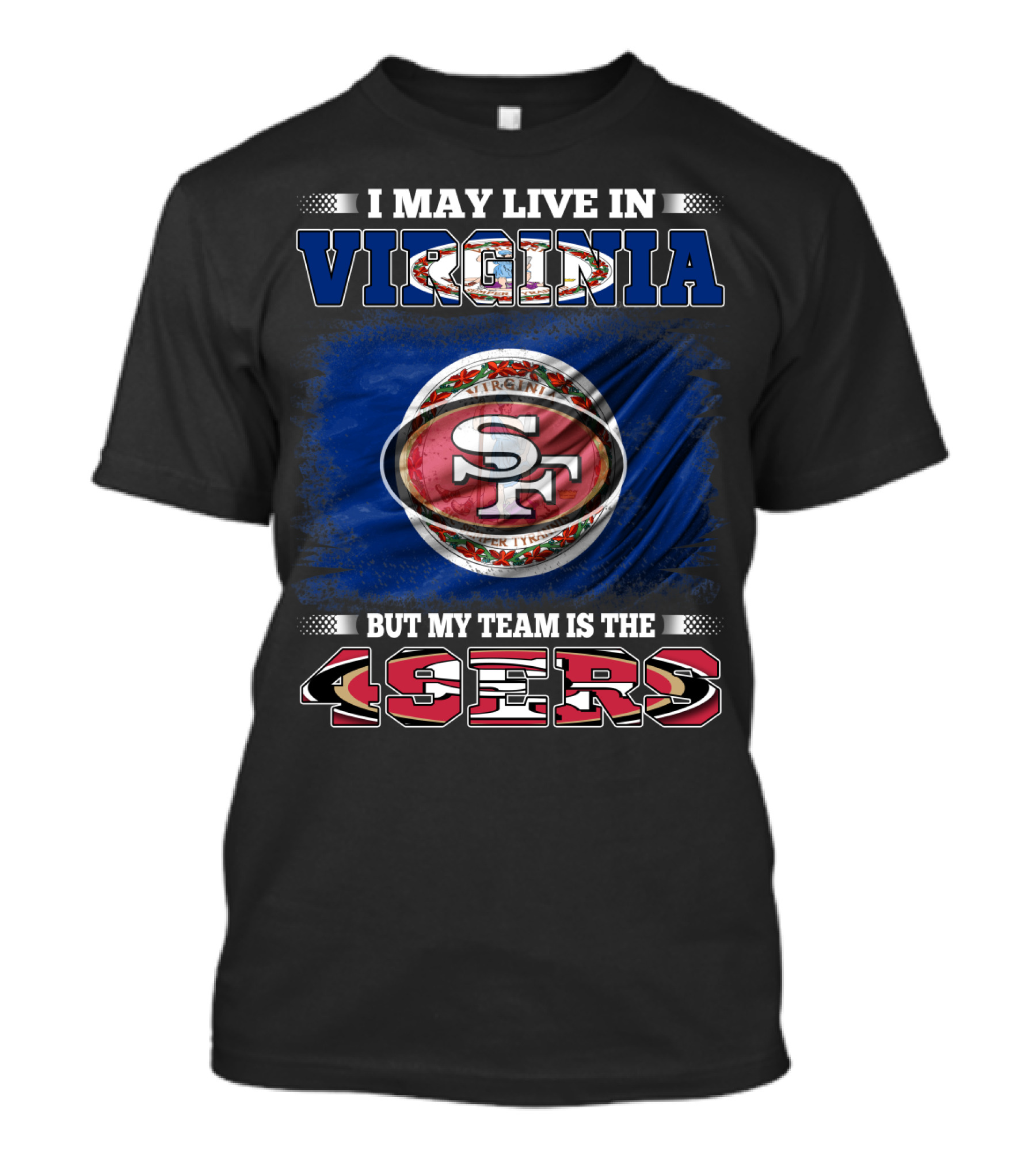 I May Live In Virginia But My Team Is The 49ers SF Football T-Shirt