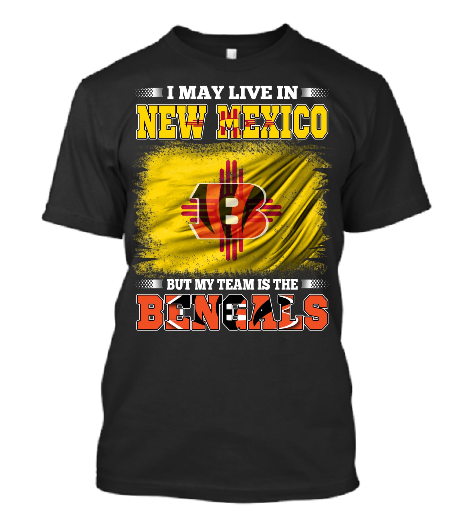 New Mexico Bengals Fan Loyalty Statement: I May Live In New Mexico But My Team Is The Bengals T-Shirt