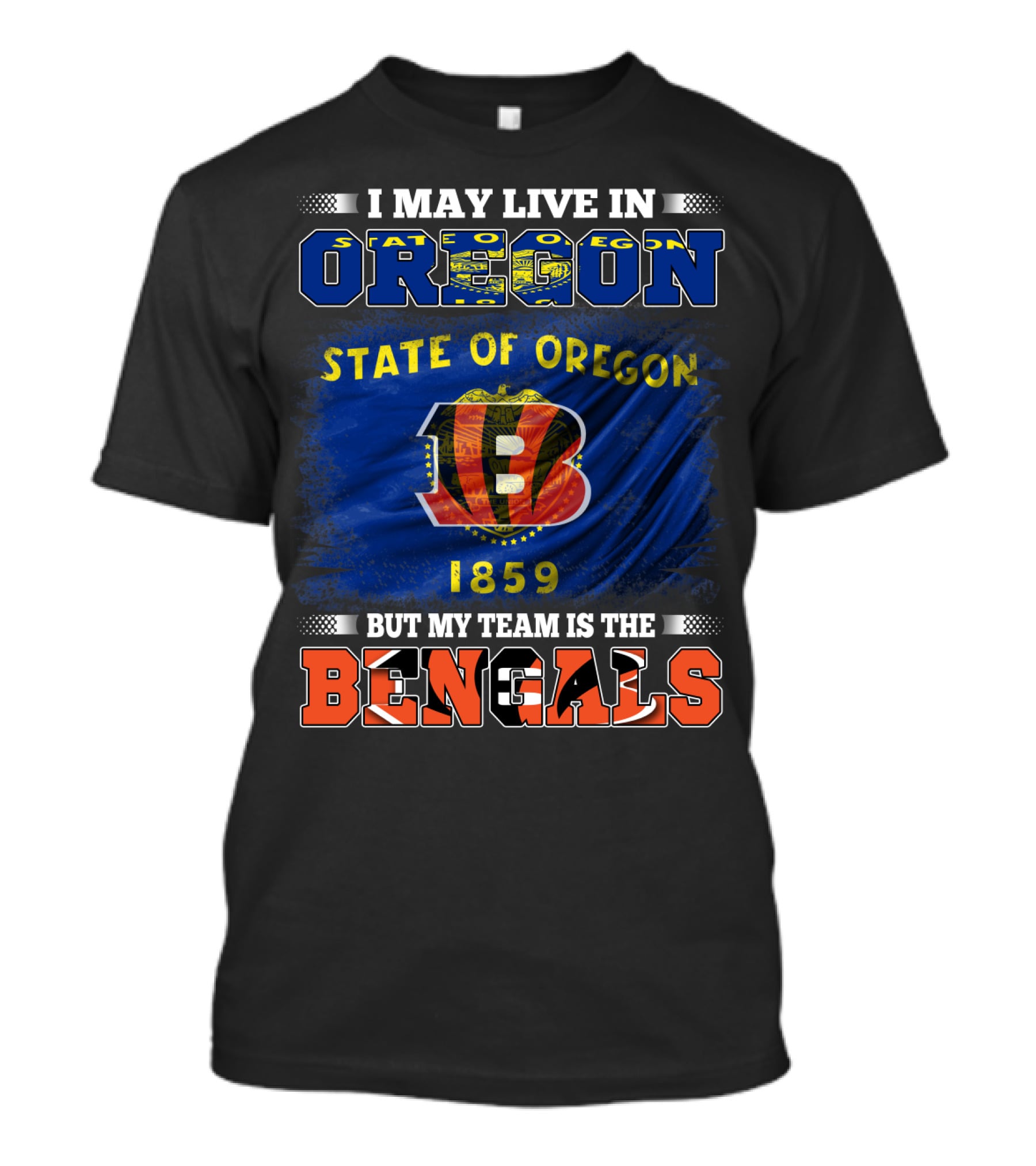 I May Live In Oregon State But My Team Is The Bengals 1859 T-Shirt